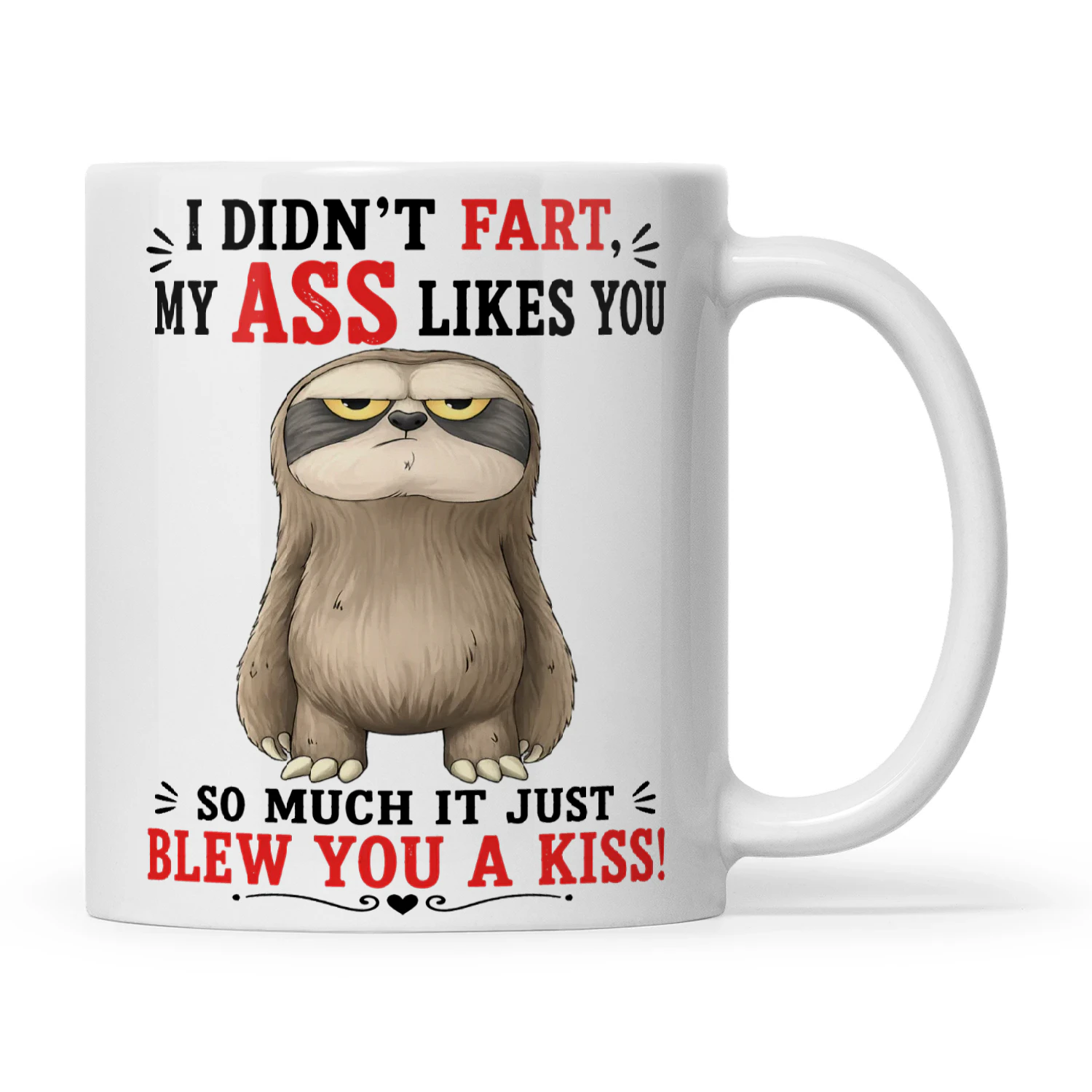 Sloth I Didn't Fart My Ass Likes You So Much It Just Blew You A Kiss