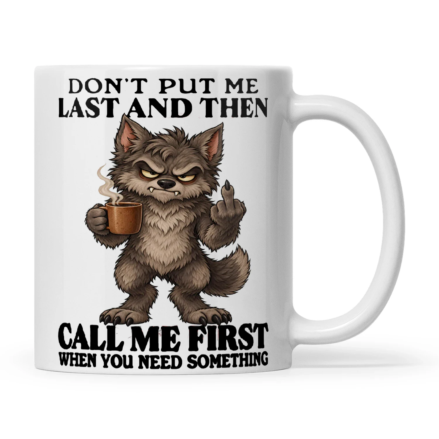 Wolf Don't Put Me Last And Then Call Me First When You Need