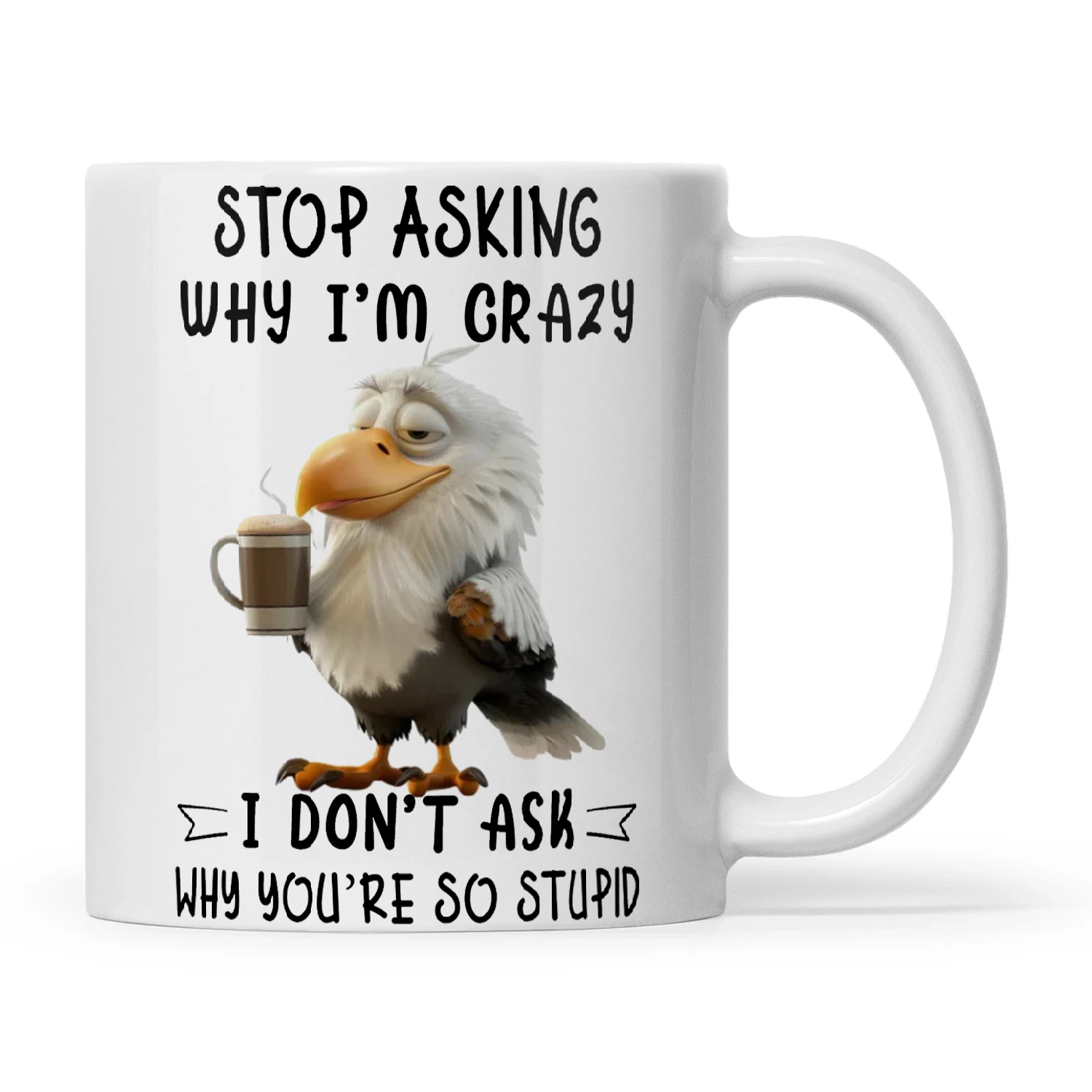 Eagle Stop Asking Why I'm Crazy