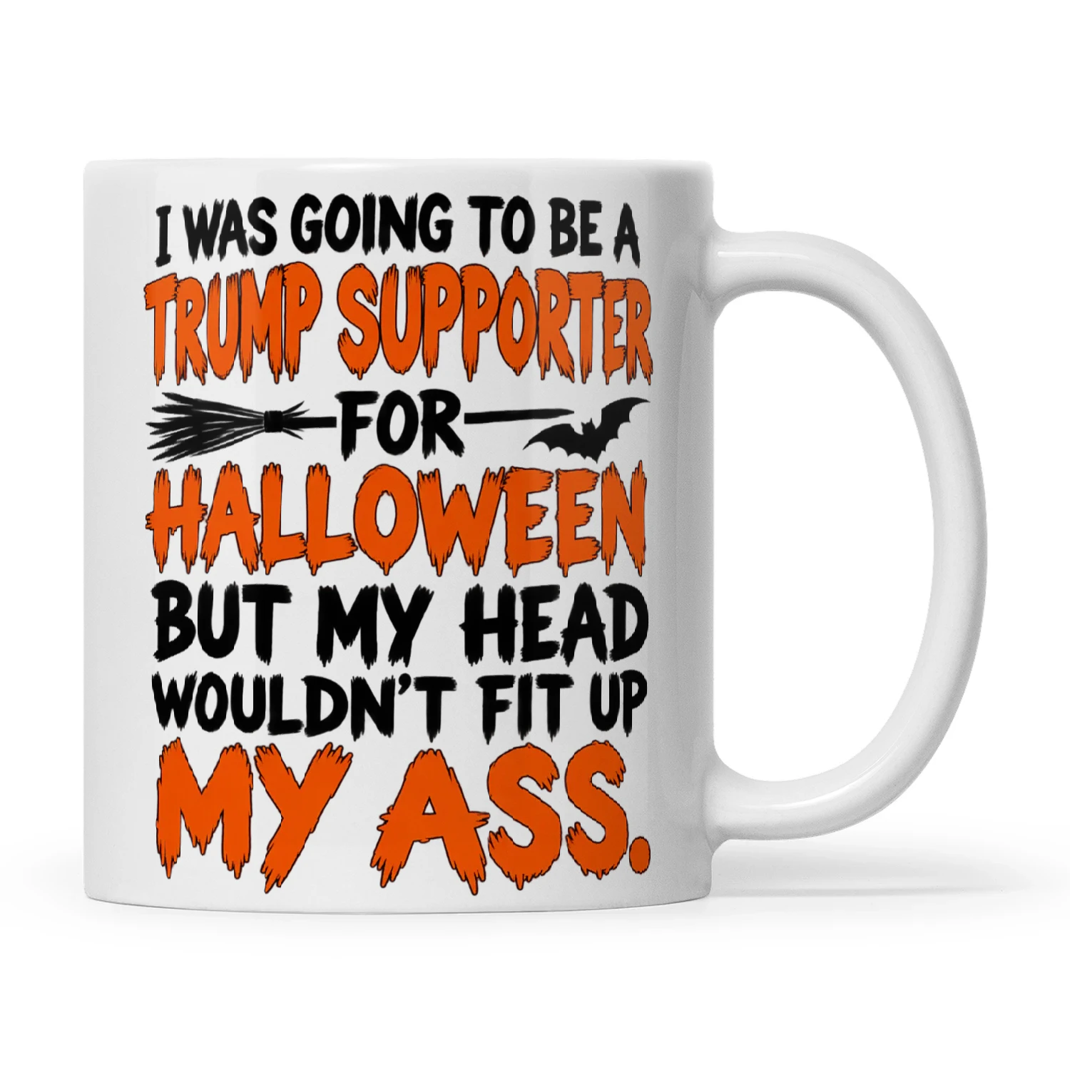 Quote I Was Going To Be A Trump Supporter For Halloween But My Head Wouldnt Fit Up My Ass