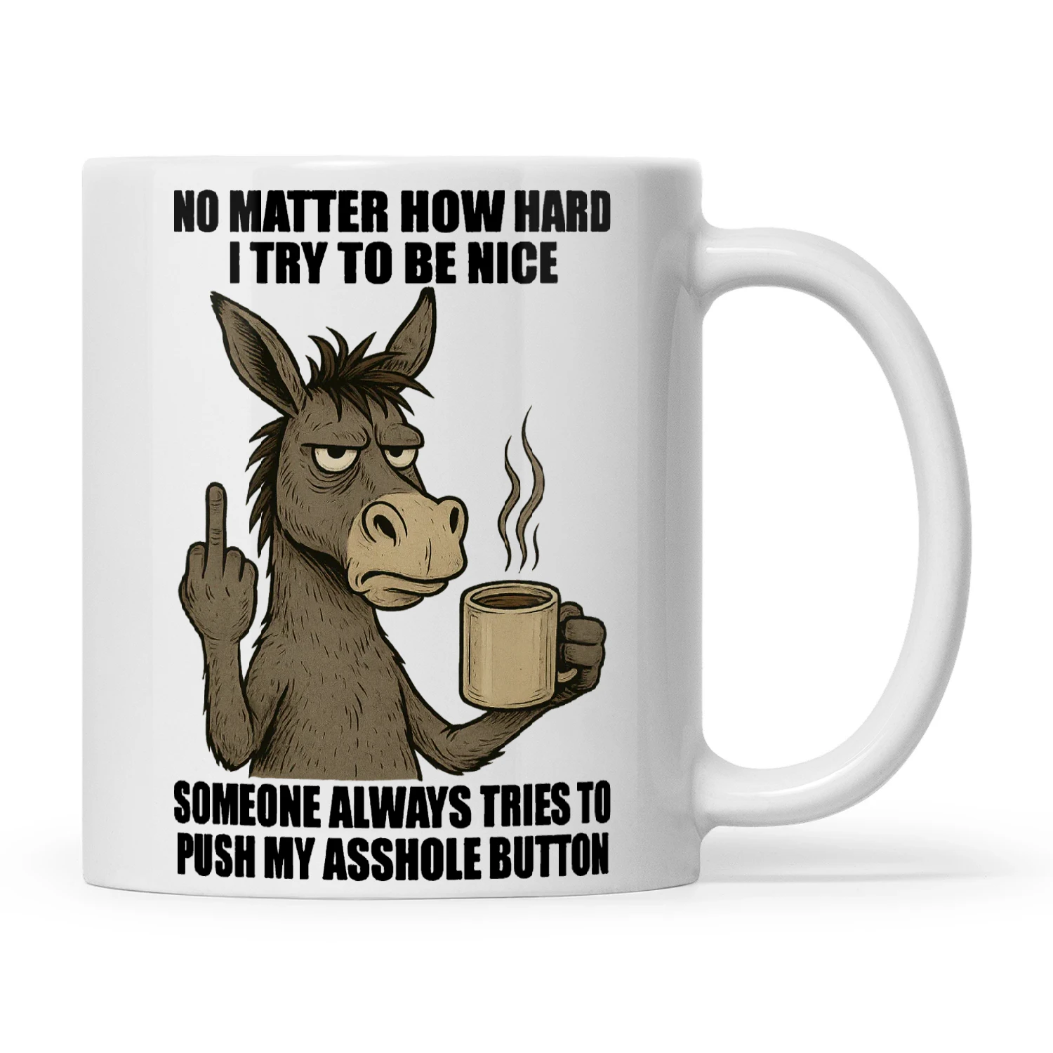 Donkey No Matter How Hard I Try To Be Nice Someone Always Tries To Push My Asshole Button