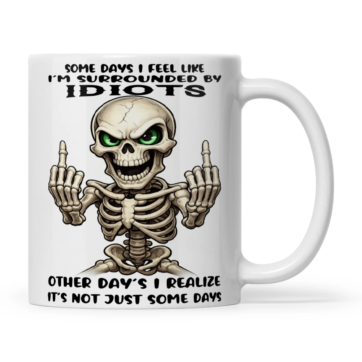 Skull Some Days I Feel Like I'm Surrounded By Idiots Other Day's