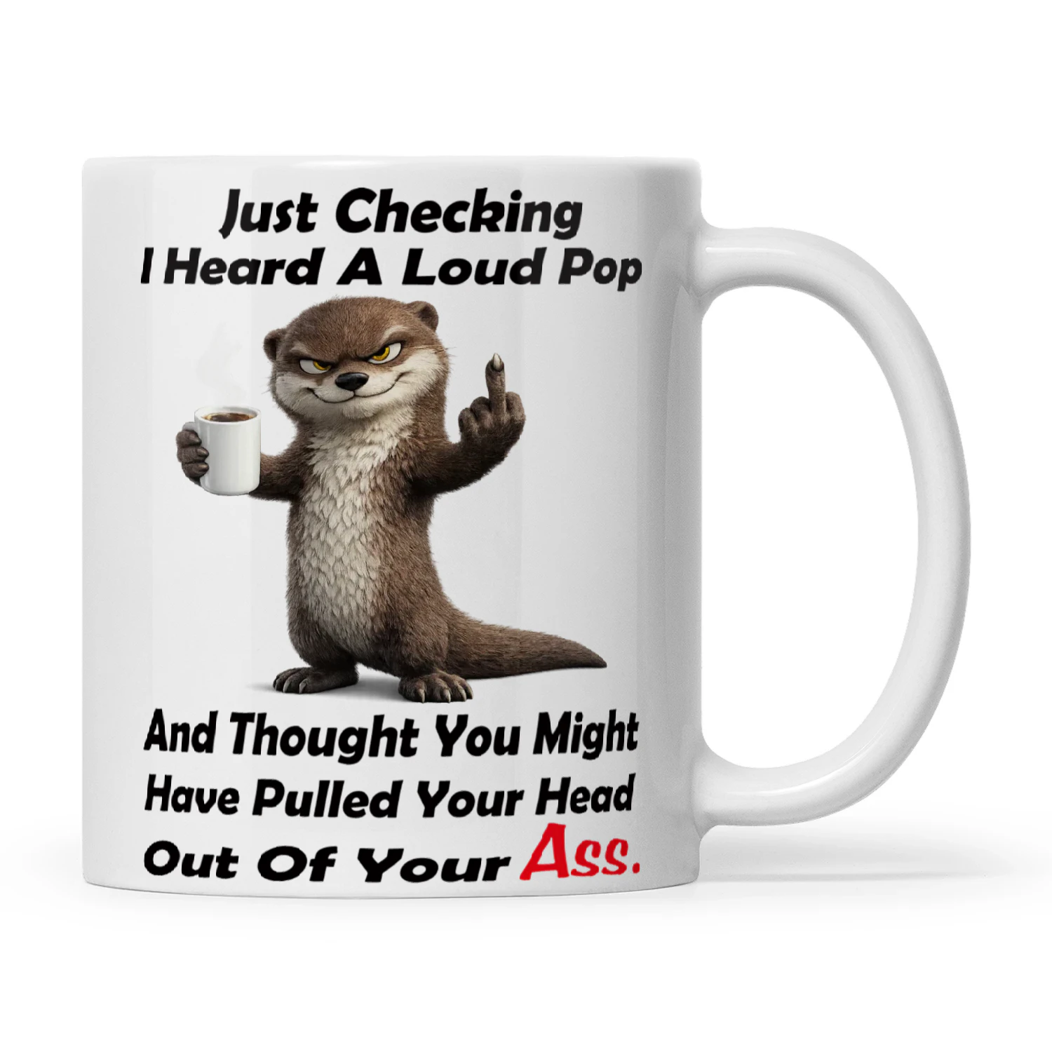 Otter Just Checking I Heard A Loud Pop And Thought You Might Have Pulled Your Head Out Of Your Ass