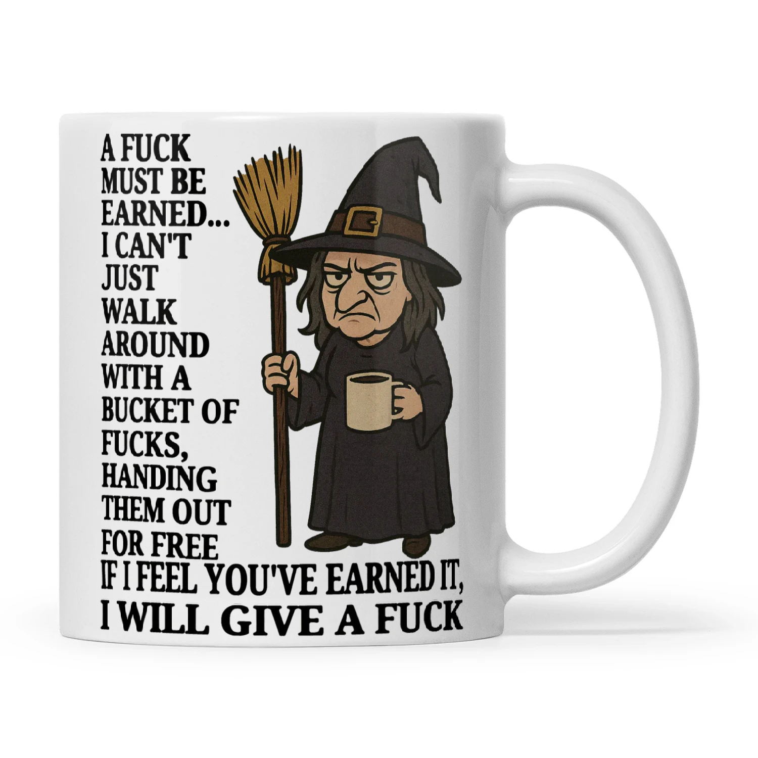 Witch A Fuck Must Be Earned I Can’t Just Walk Around With A Bucket Of Fucks Handing Them Out For Free If I Feel You’ve Earned It