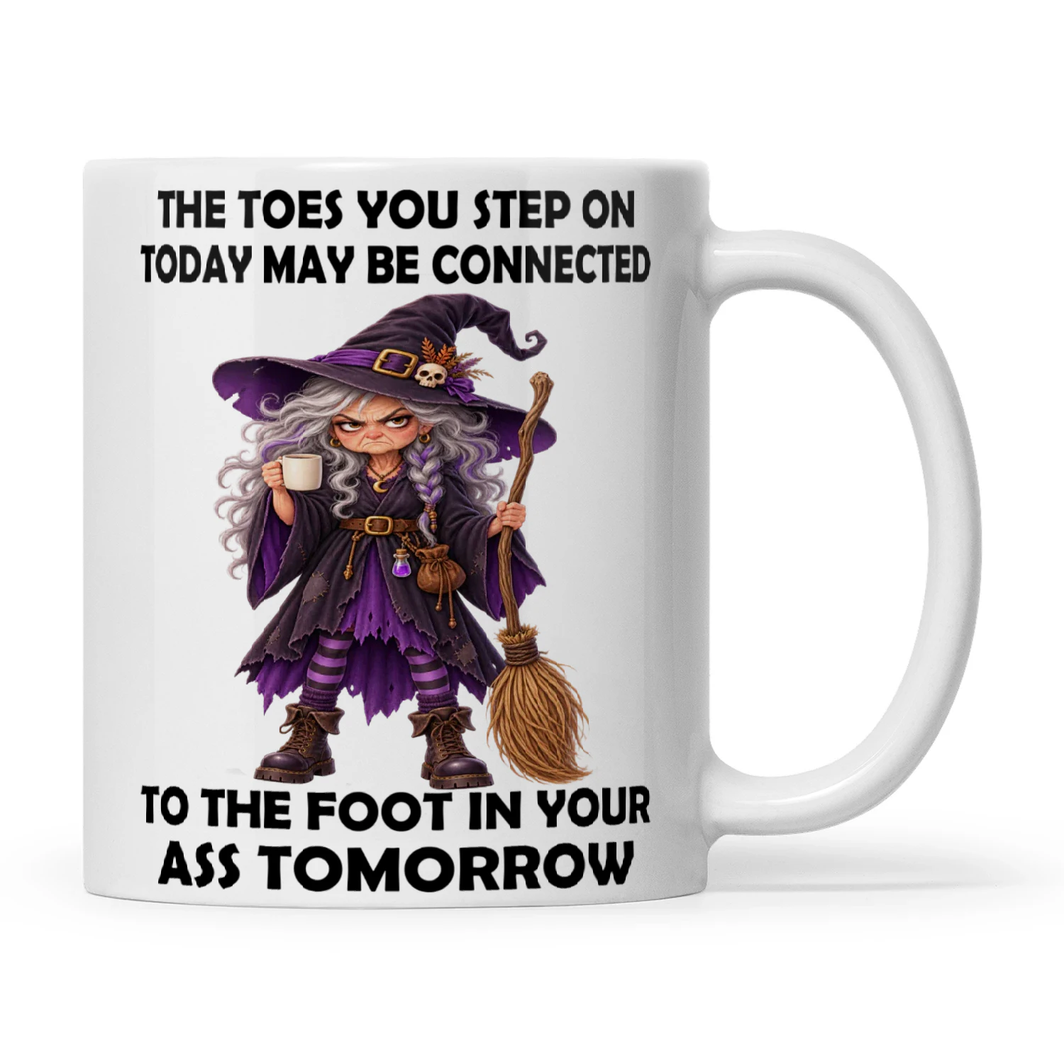 Witch The Toes You Step On Today May Be Connected To The Foot In Your Ass Tomorrow (2)