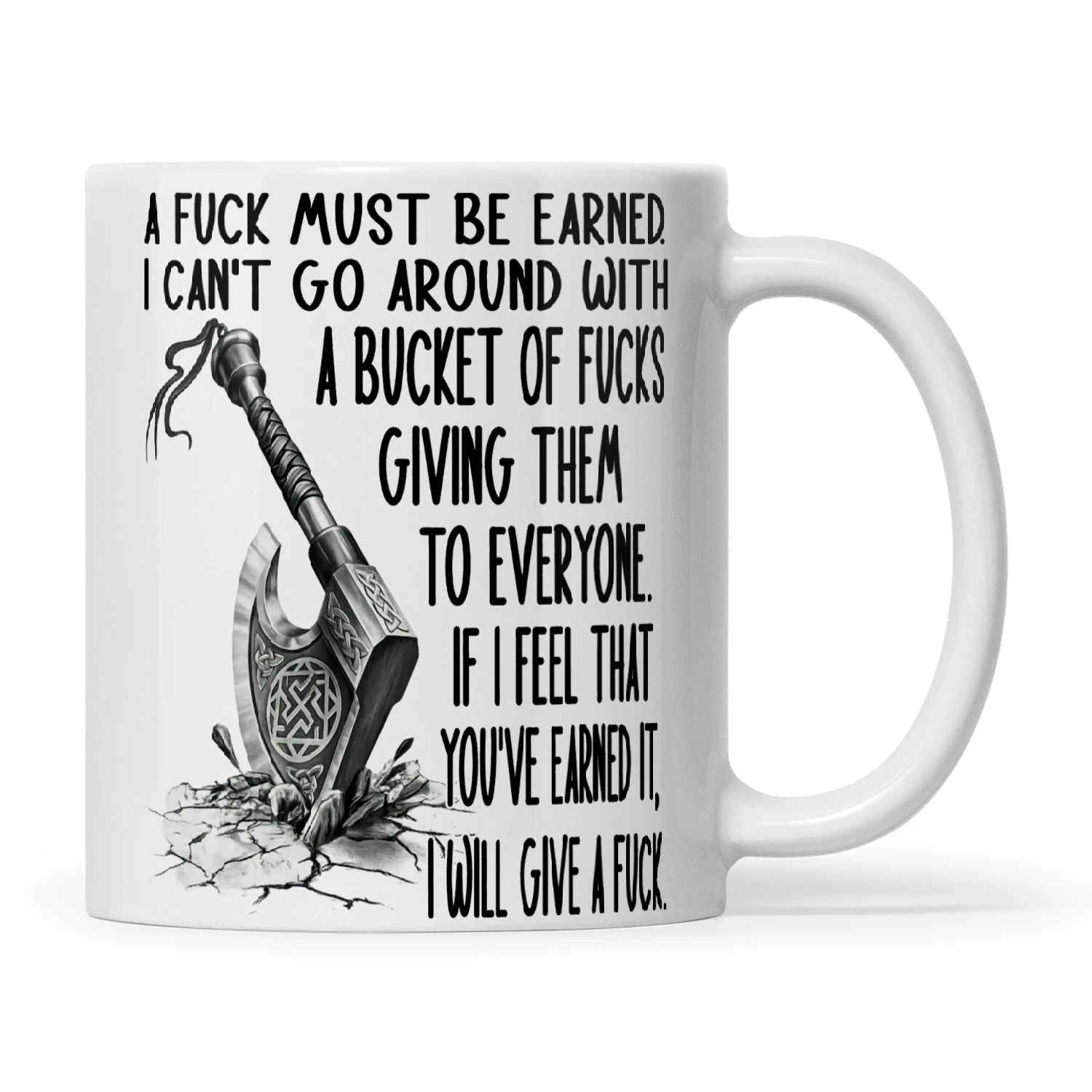 Viking A Fuck Must Be Earned I Can't Go Around With A Bucket Of Fucks Giving Them To Everyone If I Feel That You've Earned It I Will Give A Fuck