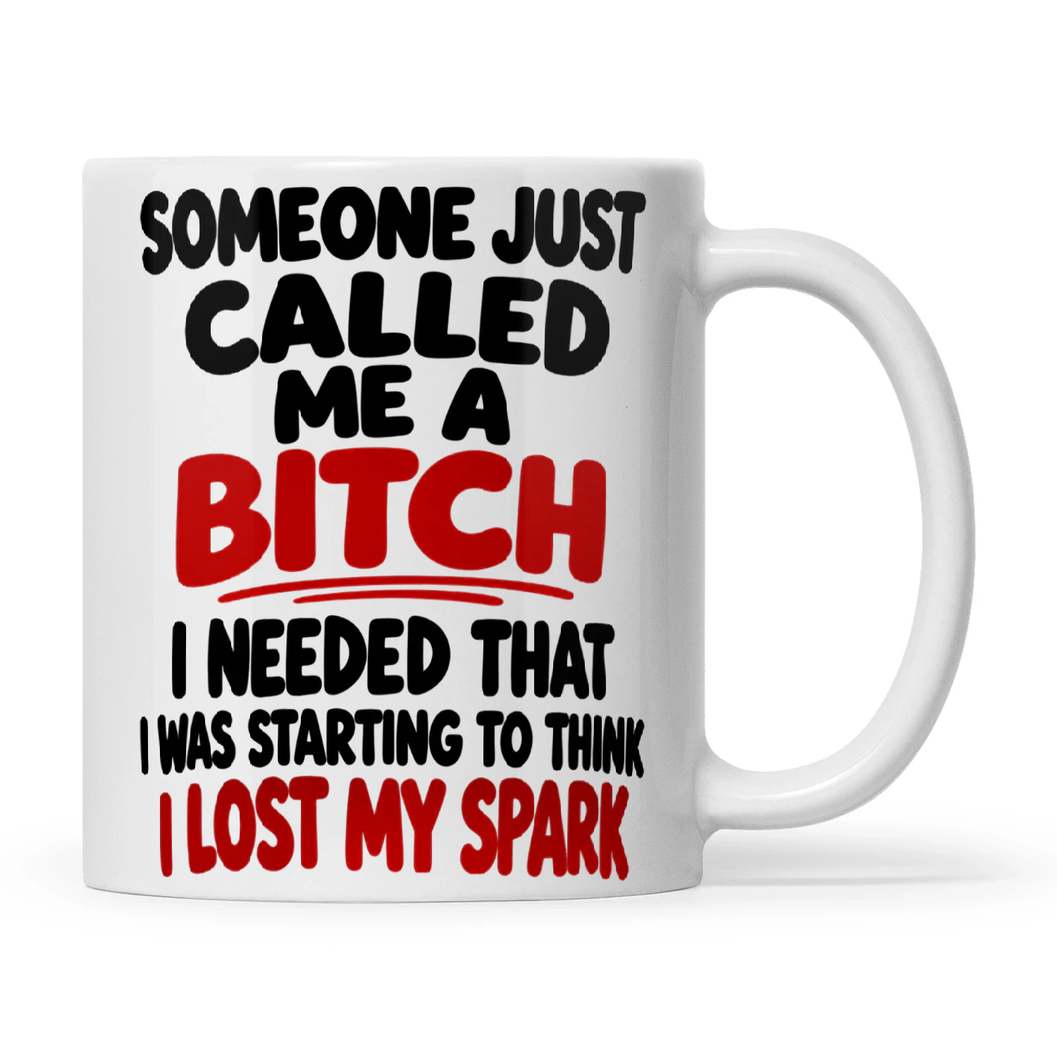 Someone Just Called Me A Bitch I Needed That I Was Starting To Think I Lost My Spark