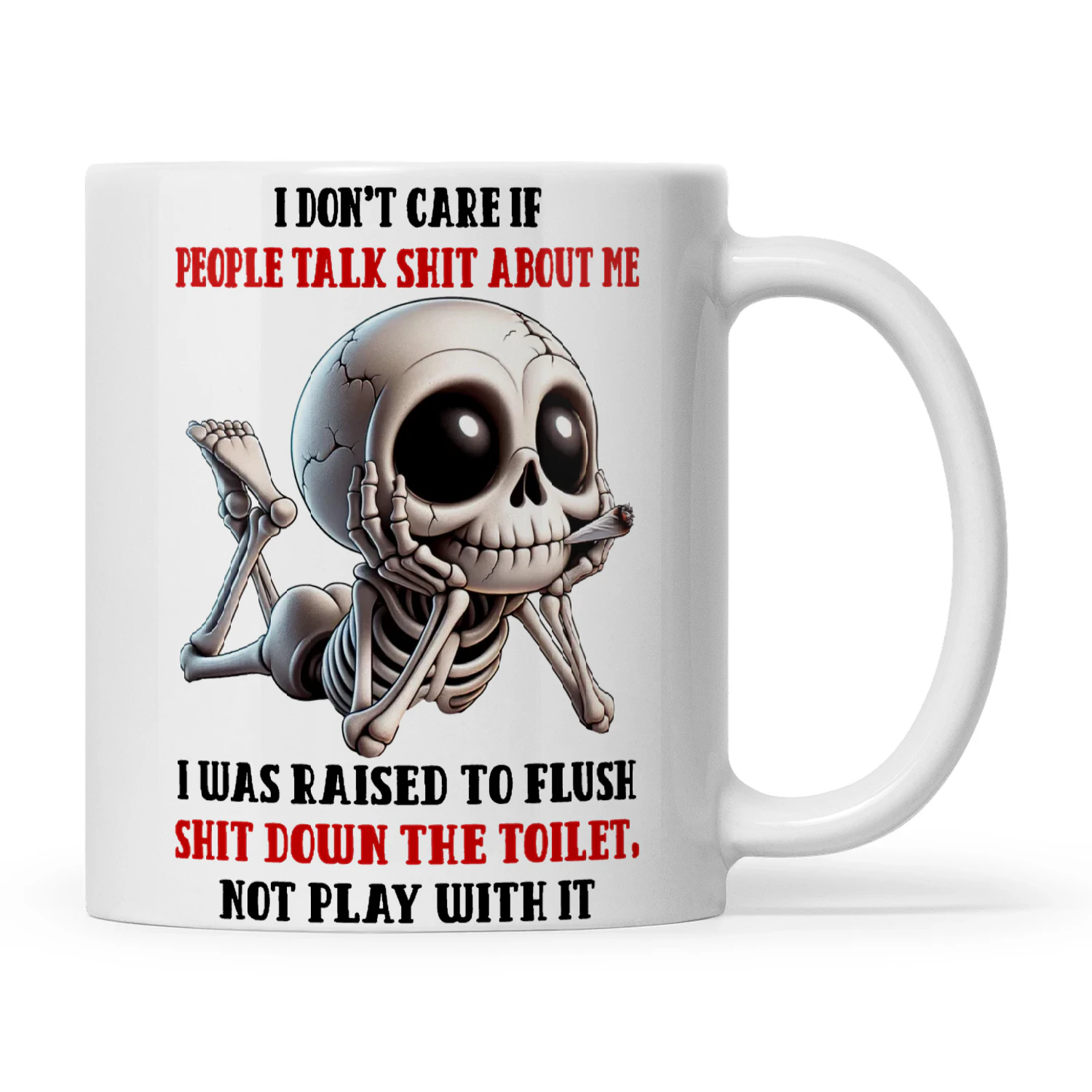 Skull I Don't Care If People Talk Shit About Me I Was Raised To Flush Shit Down The Toilet Not Play With It