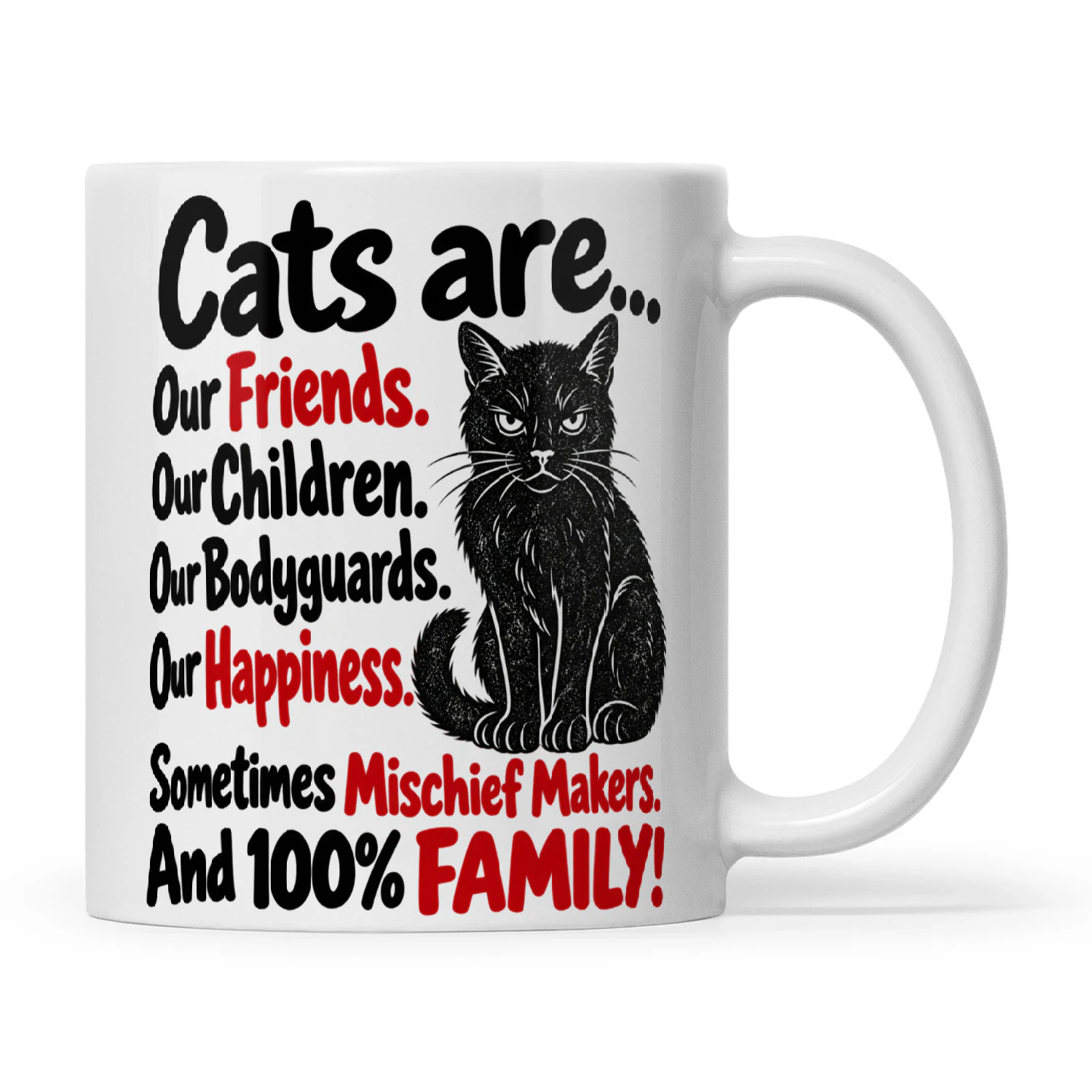 Cat Cats Are Our Friends Our Children Our Bodyguards Our Happiness Sometimes Mischief Makers And 100% Family