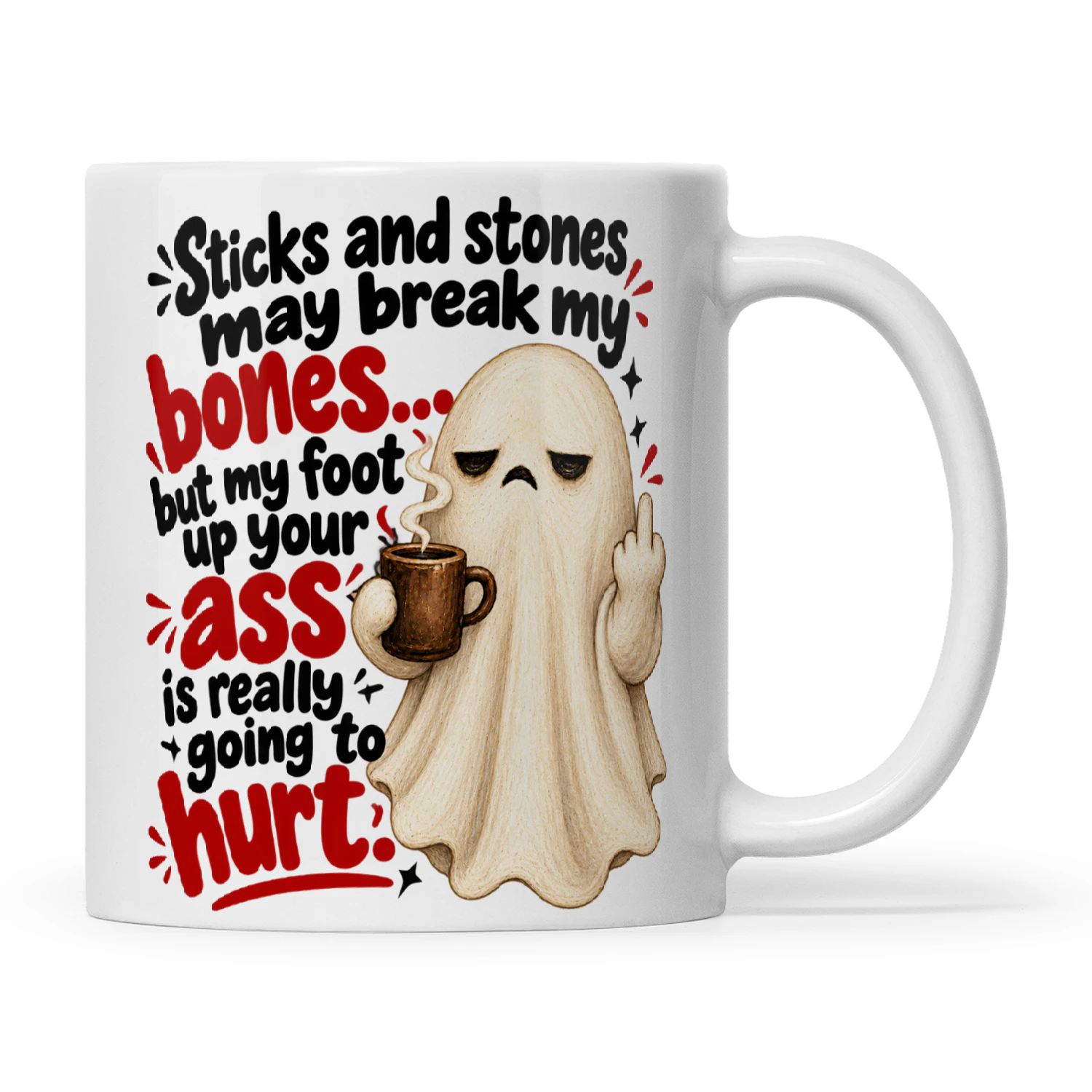 Ghost Sticks And Stones May Break My Bones But My Foot Up Your Ass Is Really Going To Hurt