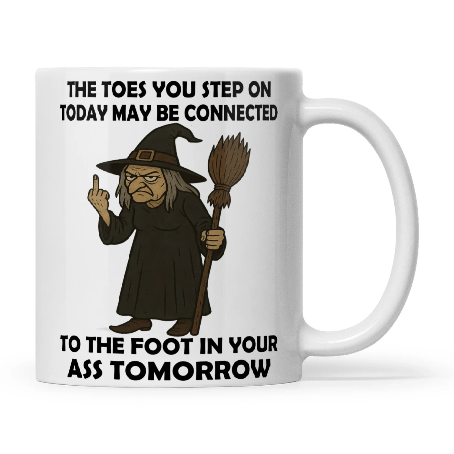 Witch The Toes You Step On Today May Be Connected To The Foot In Your Ass Tomorrow (2)