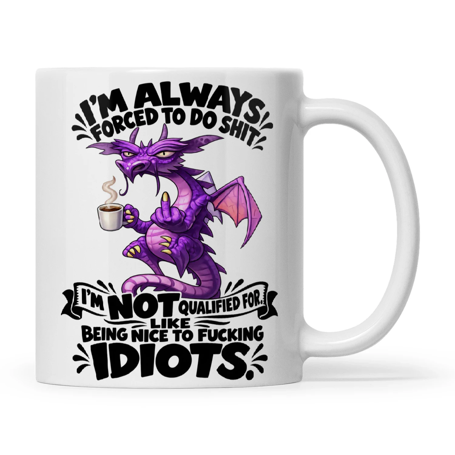Dragon I'm Always Forced To Do Shit I'm Not Qualified For Like Being Nice To Fucking Idiots