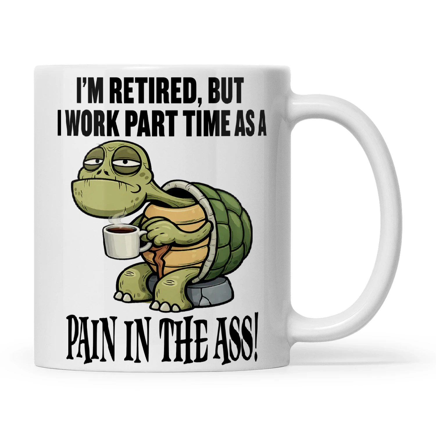 Turtle I'm Retired But I Work Part Time As A Pain In The Ass