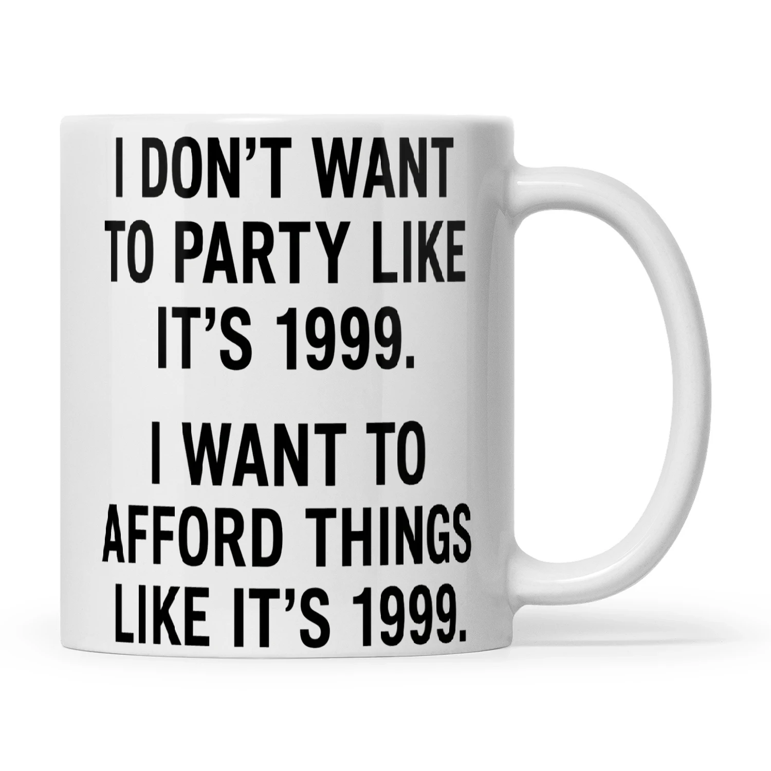 I Don't Want To Party Like It's 1999 I Want To Afford Things Like It's 1999