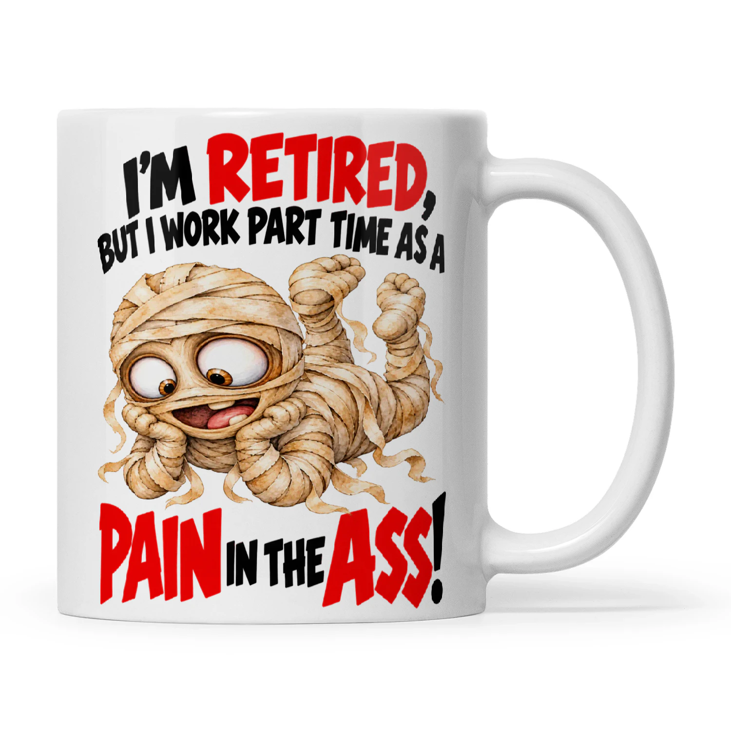 Mummy I'm Retired But I Work Part Time As A Pain In The Ass