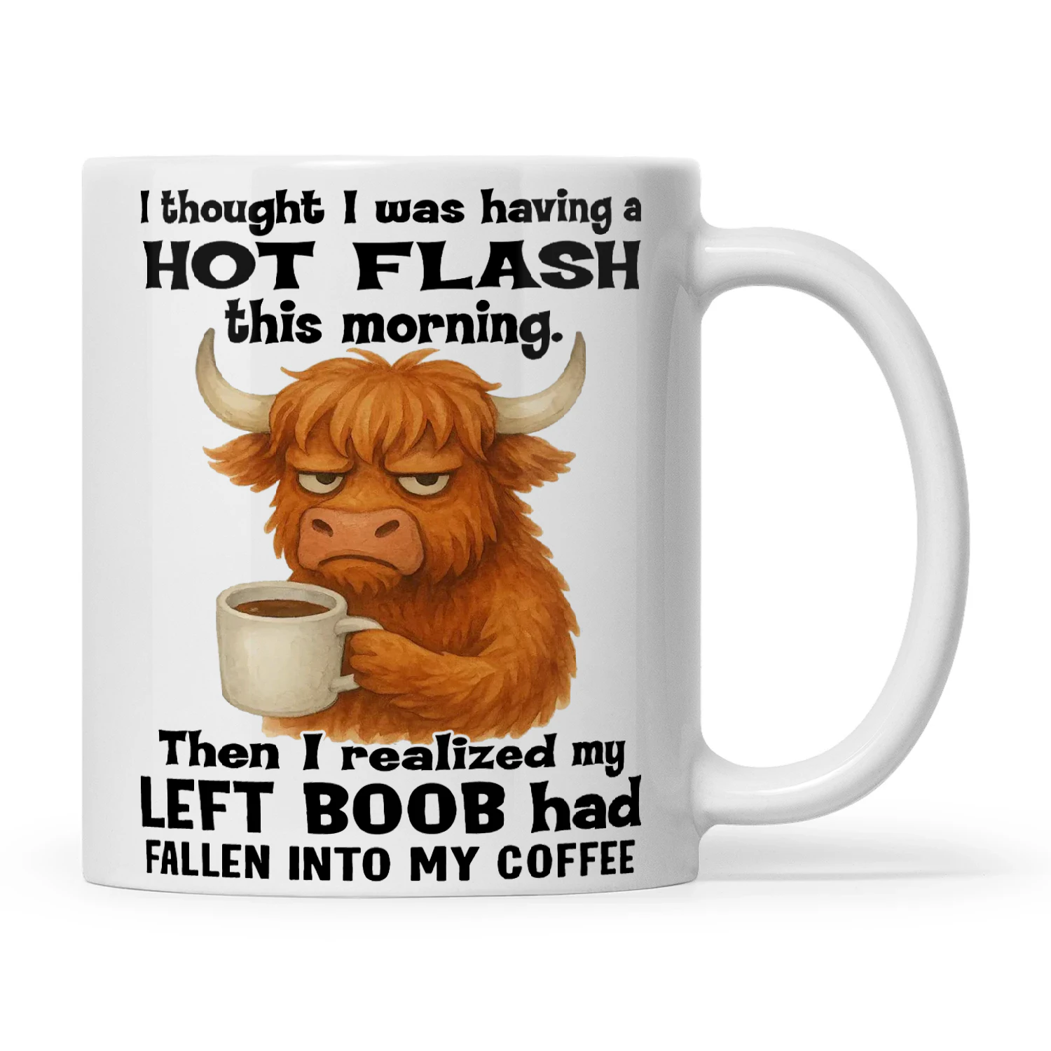 Cow I Thought I Was Having A Hot Flash This Morning Then I Realize My Left Boob Had Fallen Into My Coffee
