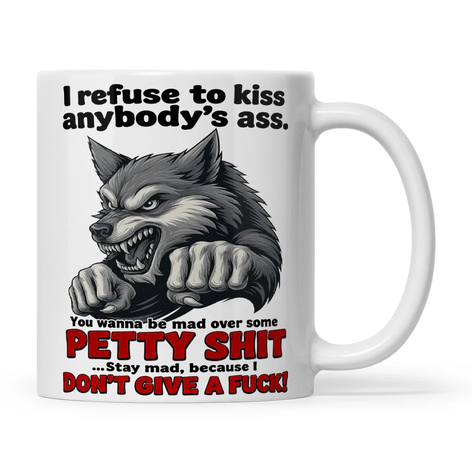 Wolf I Refuse To Kiss Anybody's Ass You Wanna Be Mad Over Some Petty Shit Saty Mad Because I Don't Give A Fuck