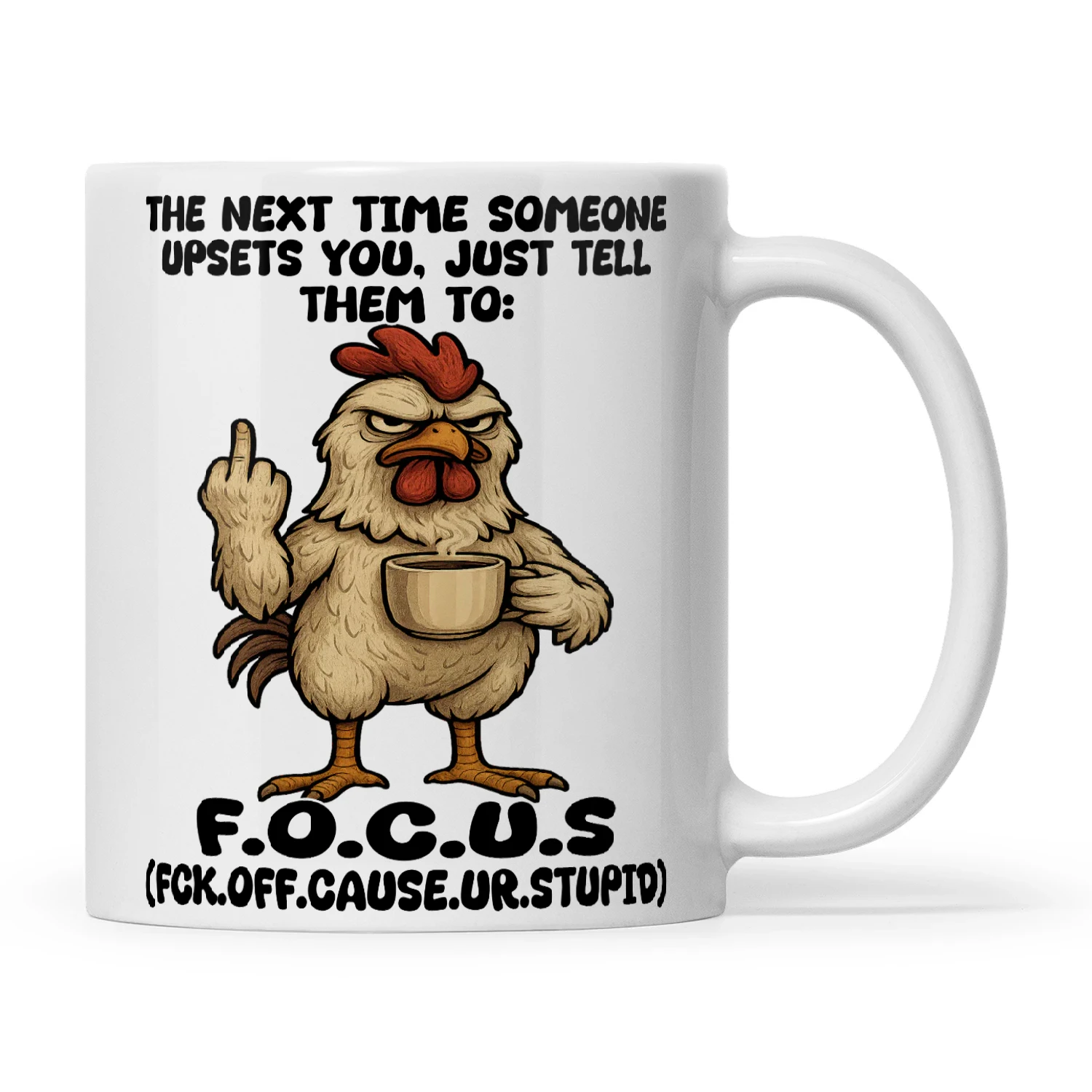 Chicken The Next Time Someone Upsets You Just Tell Them To F.O.C.U.S Fck Off Cause Ur Stupid