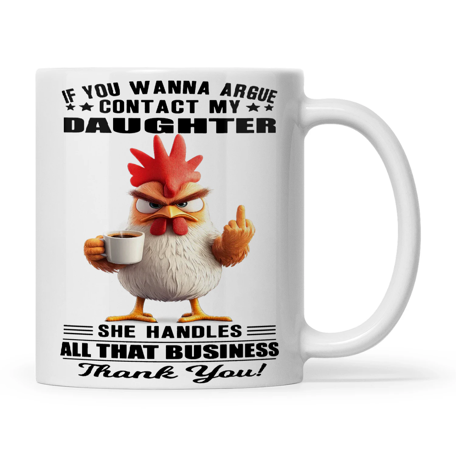 Chicken If You Wanna Argue Contact My Daughter She Handles All That Business Thank You