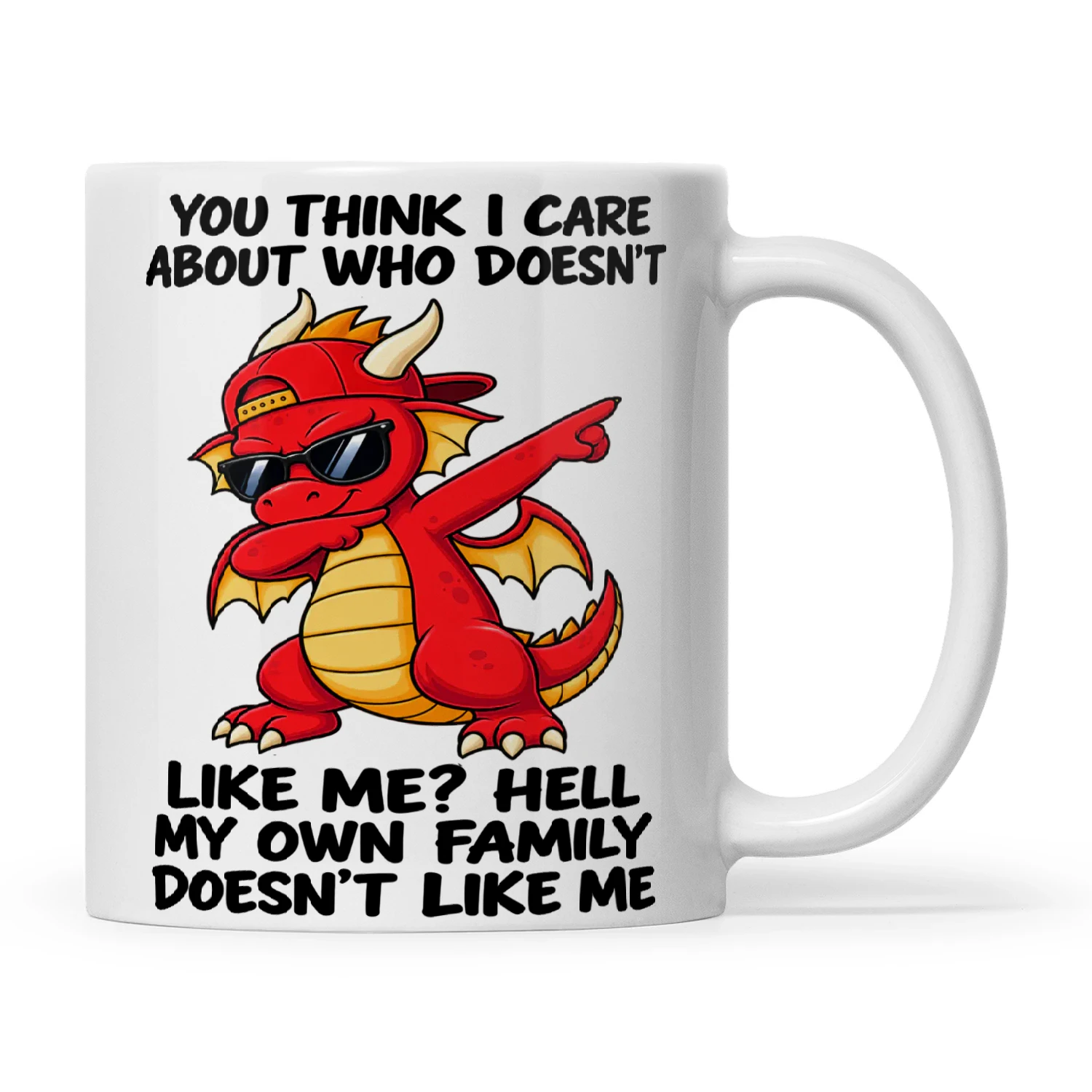 Dragon You Think I Care About Who Doesn't Like Me Hell My Own Family Doesn't Like Me