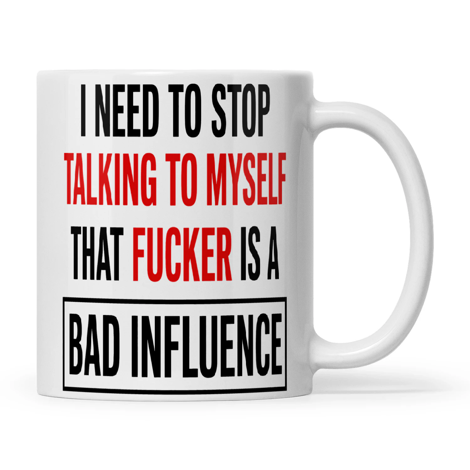 I Need To Stop Talking To Myself That Fucker Is A Bad Influence