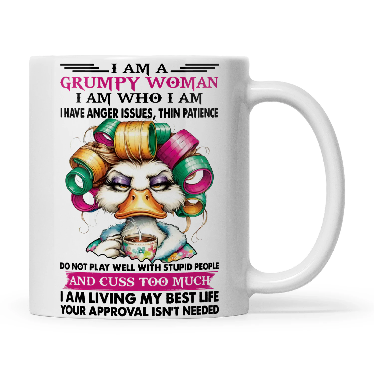 Duck I Am A Grumpy Woman I Am Who I Am I Have Anger Issues Thin Patience