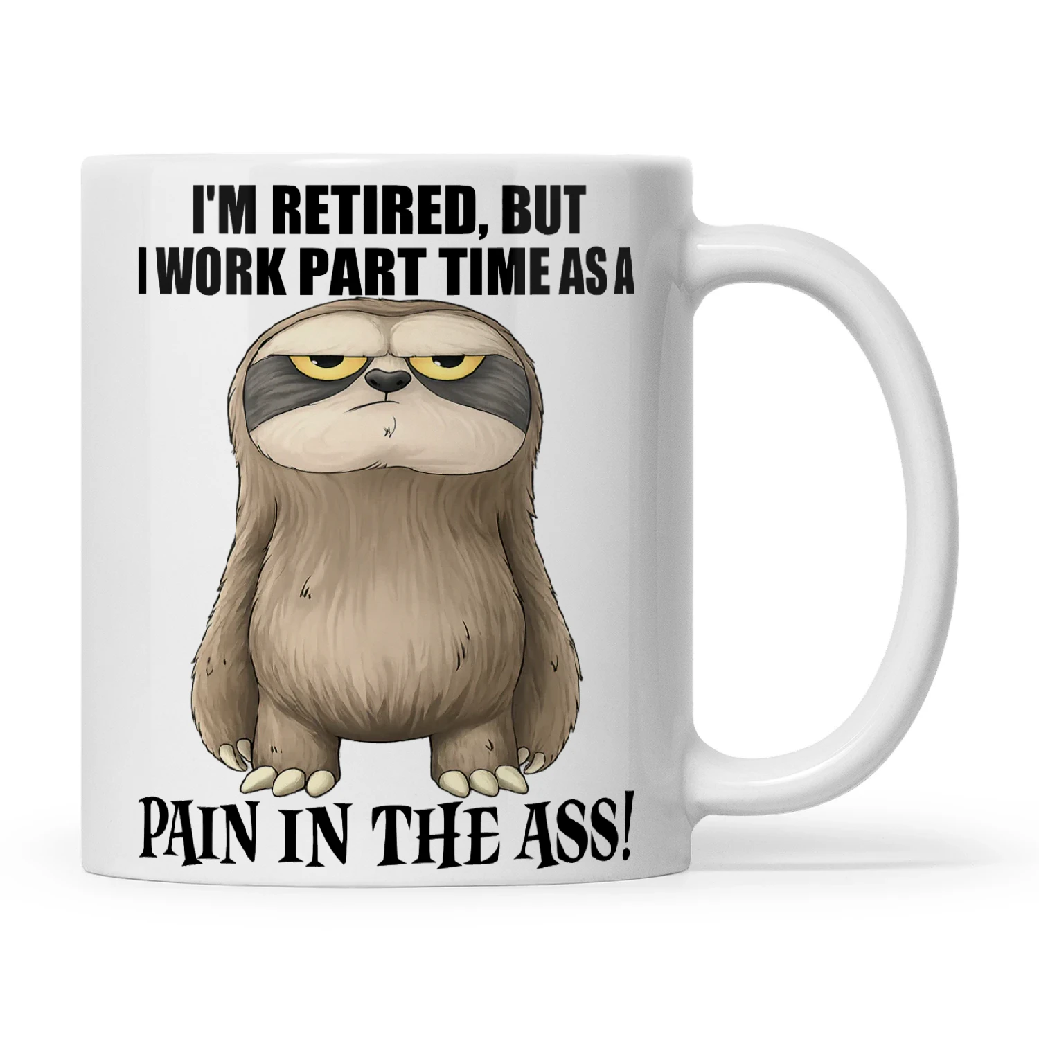 Sloth I'm Retired But I Work Part Time As A Pain In The Ass