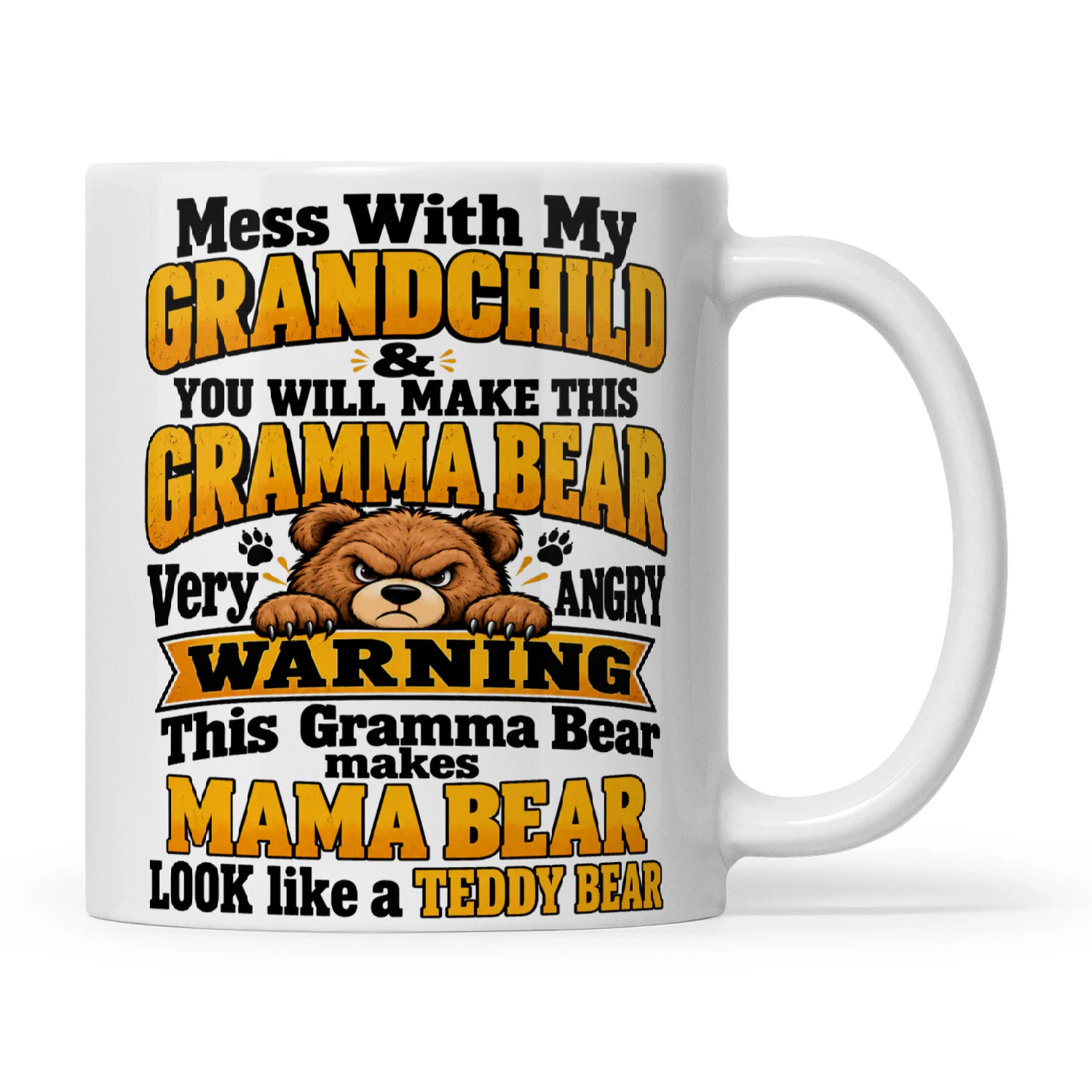 Quote Mess With My Grandchild You Will Make This Gramma Bear Very Angry Warning This Gramma Bear Makes Mama Bear Look Like A Teddy Bear
