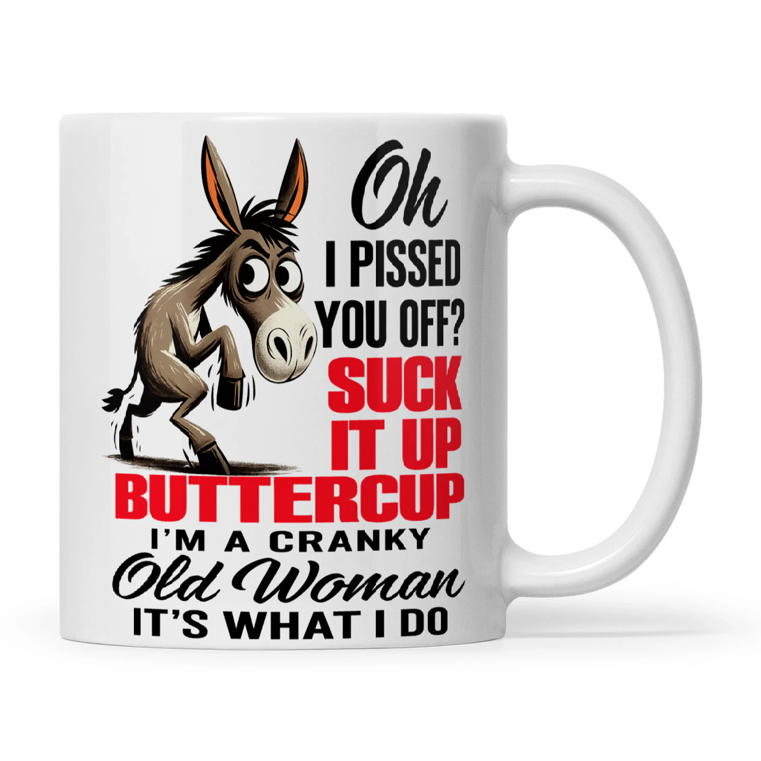 Donkey Oh I Pissed You Off Suck It Up Buttercup I'm A Cranky Old Woman It's What I Do