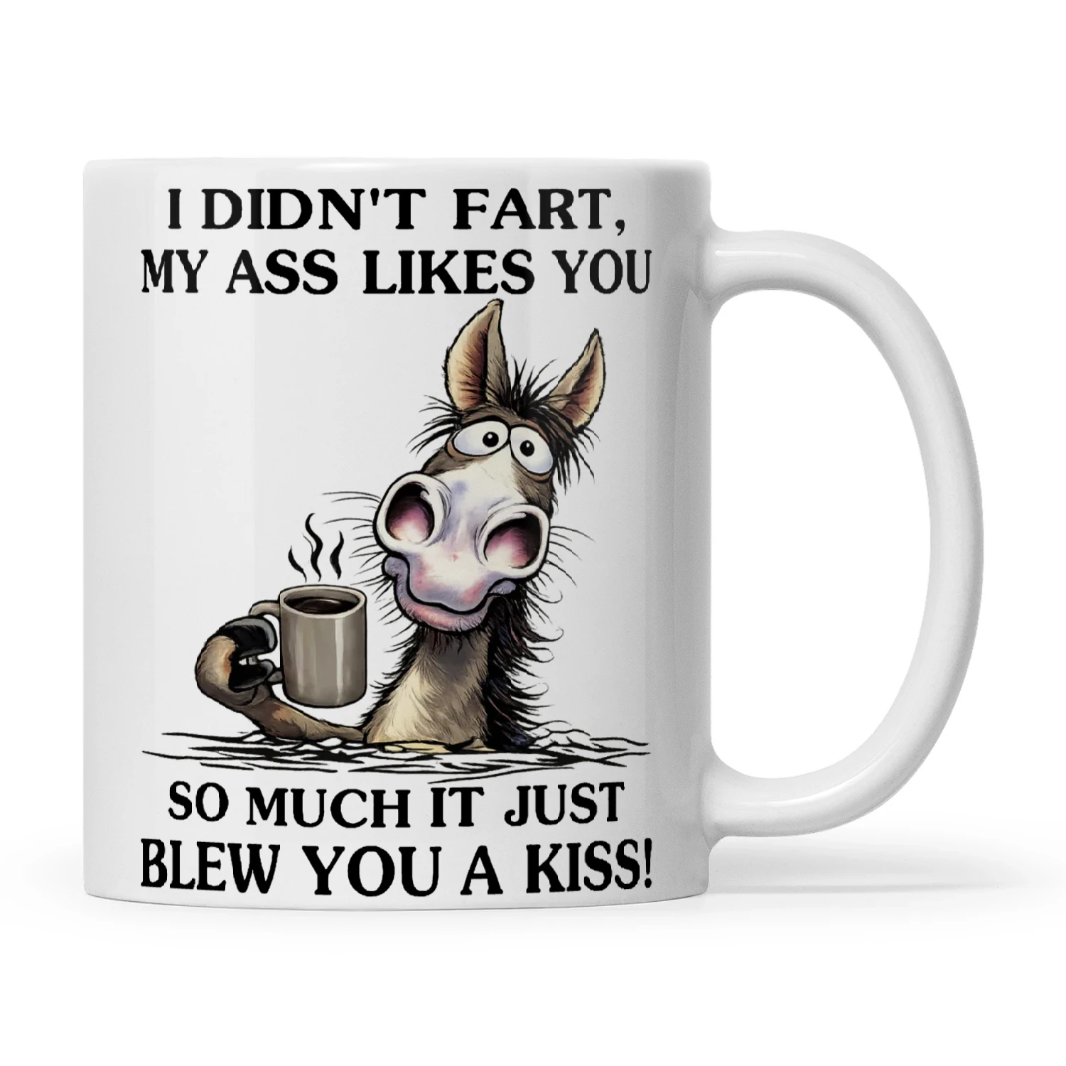 Donkey I Didn't Fart My Ass Likes You So Much It Just Blew You A Kiss