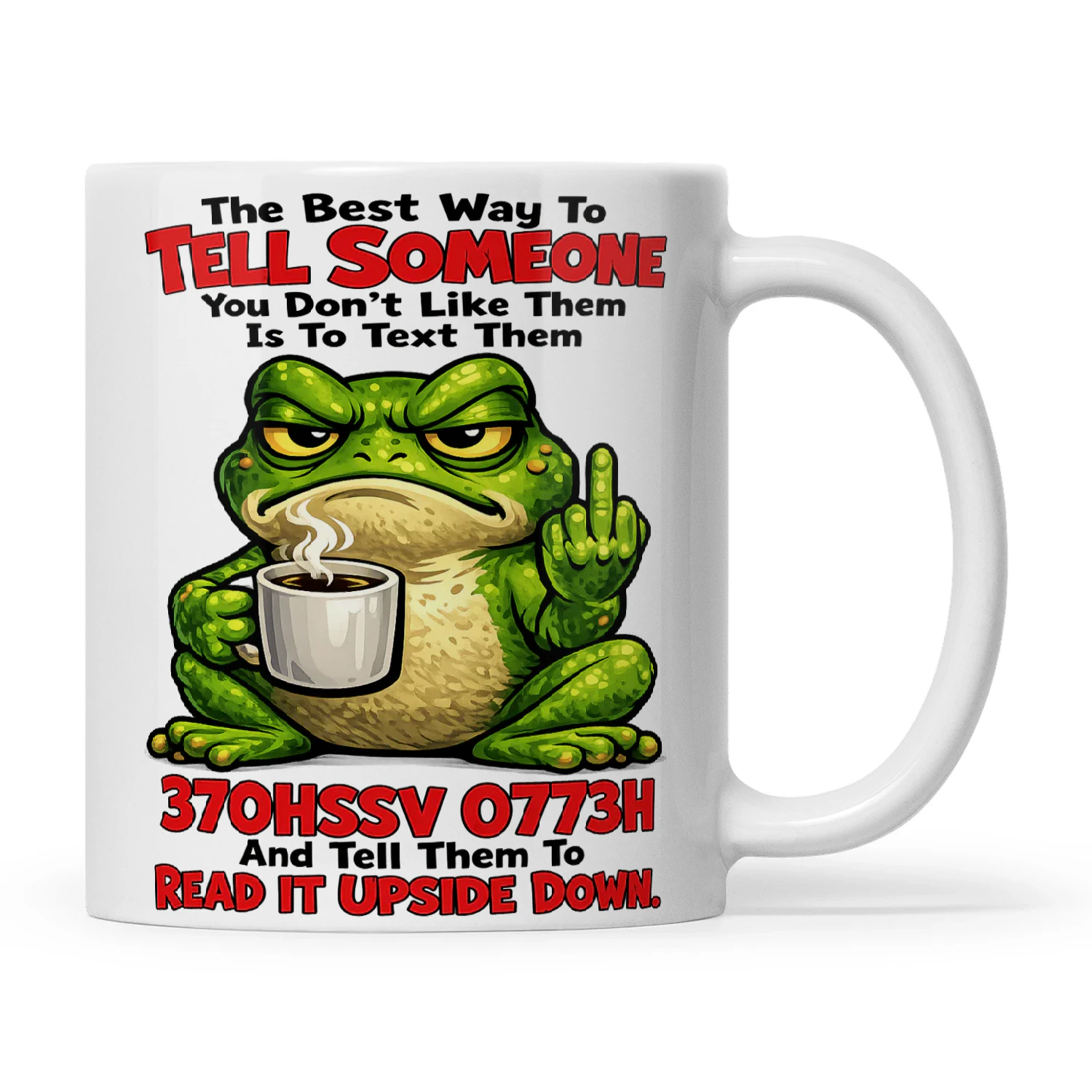 Frog The Best Way To Tell Someone You Don't Like Them Is To Text Them 370HSSV 0773H And Tell Them To Read It Upside Down