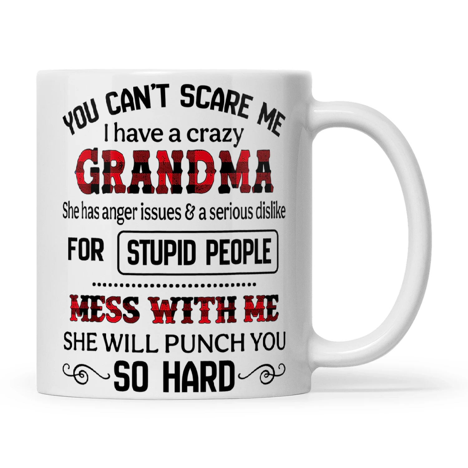 You Can't Scare Me I Have A Crazy Grandma She Has Anger Issues And A Serious Dislike For Stupid People Mess With Me She Will Punch You So Hard