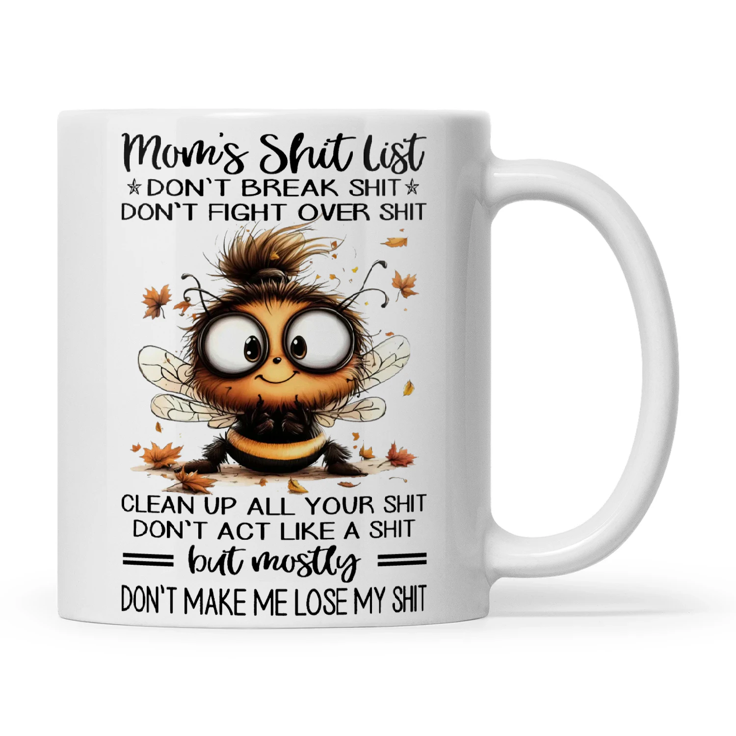 Bee Mom's Shit List Don't Break Shit Don't Fight Over Shit Clean Up All Your Shit Don't Act Like A Shit But Mostly Don't Make Me Lose My Shit