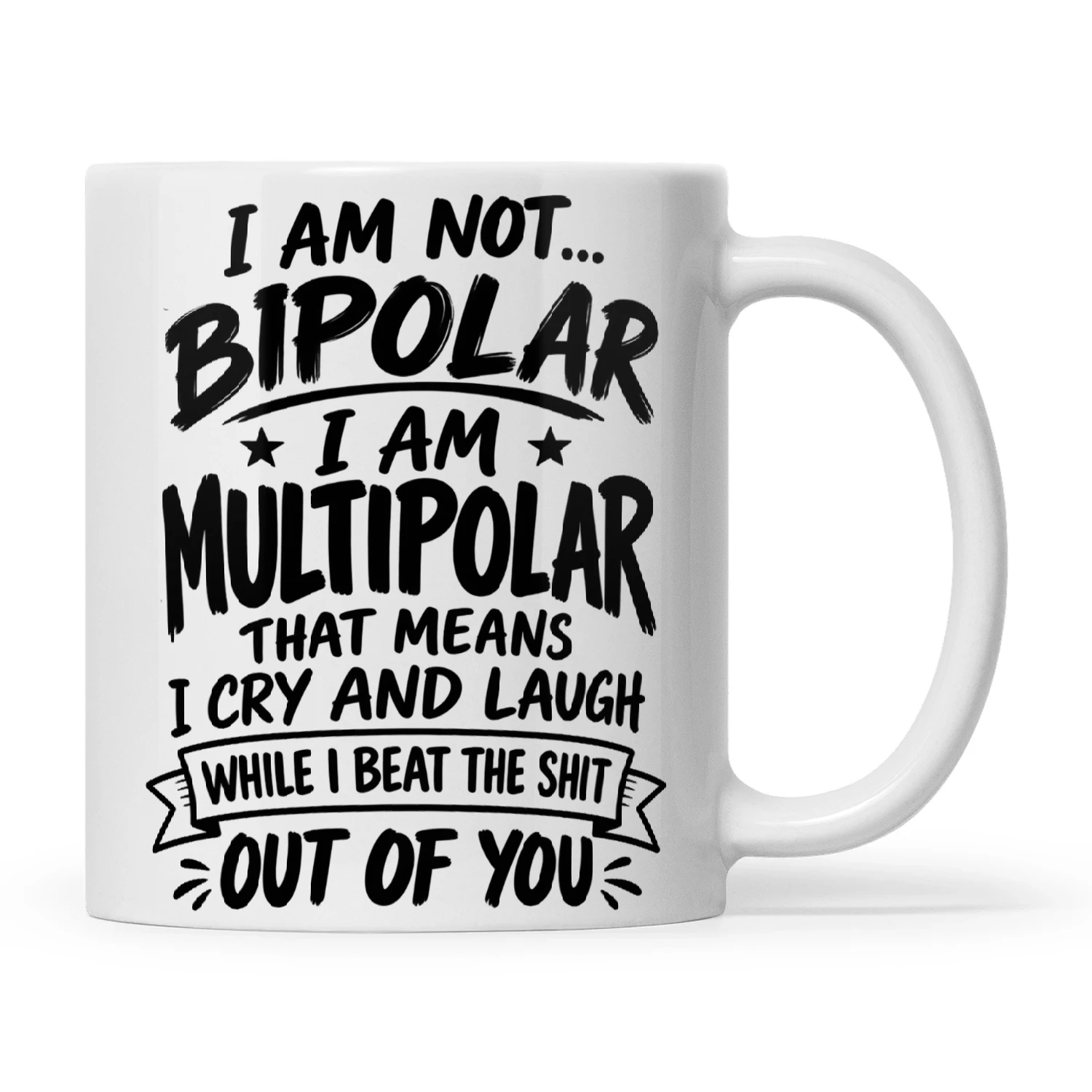 Quote I Am Not Bipolar I Am Multipolar That Means I Cry And Laugh While I Beat The Shit Out Of You