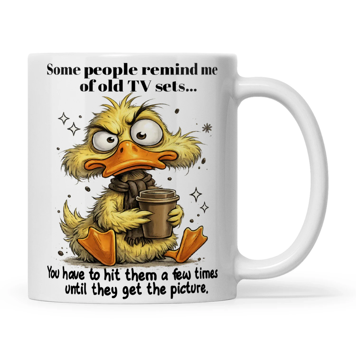 Duck Some People Remind Me Of Old Tv Sets You Have To Hit Them A Few Times Until