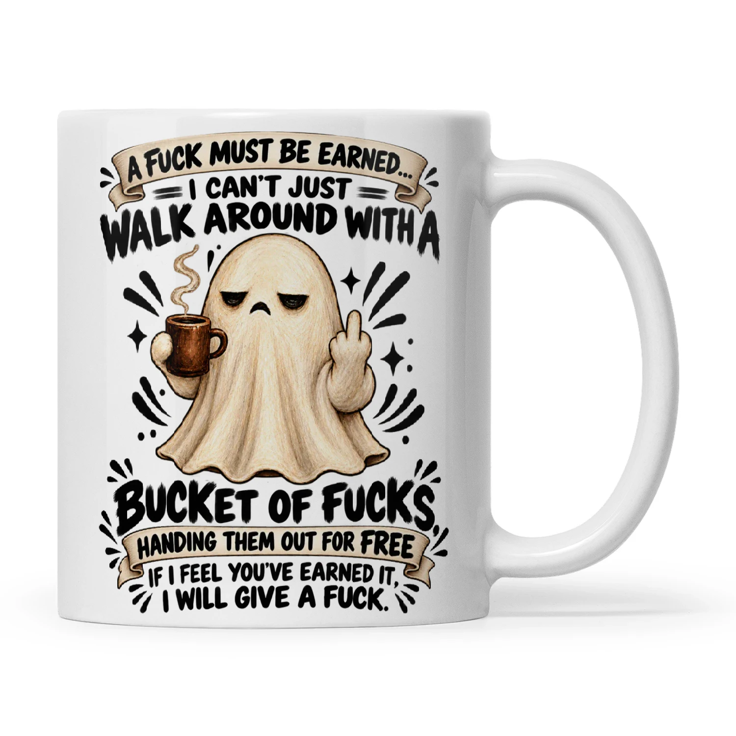 Ghost A Fuck Must Be Earned I Can't Just Walk Around With A Bucket Of Fucks Handing Them Out For Free If I Feel You've Earned It I Will Give A Fuck