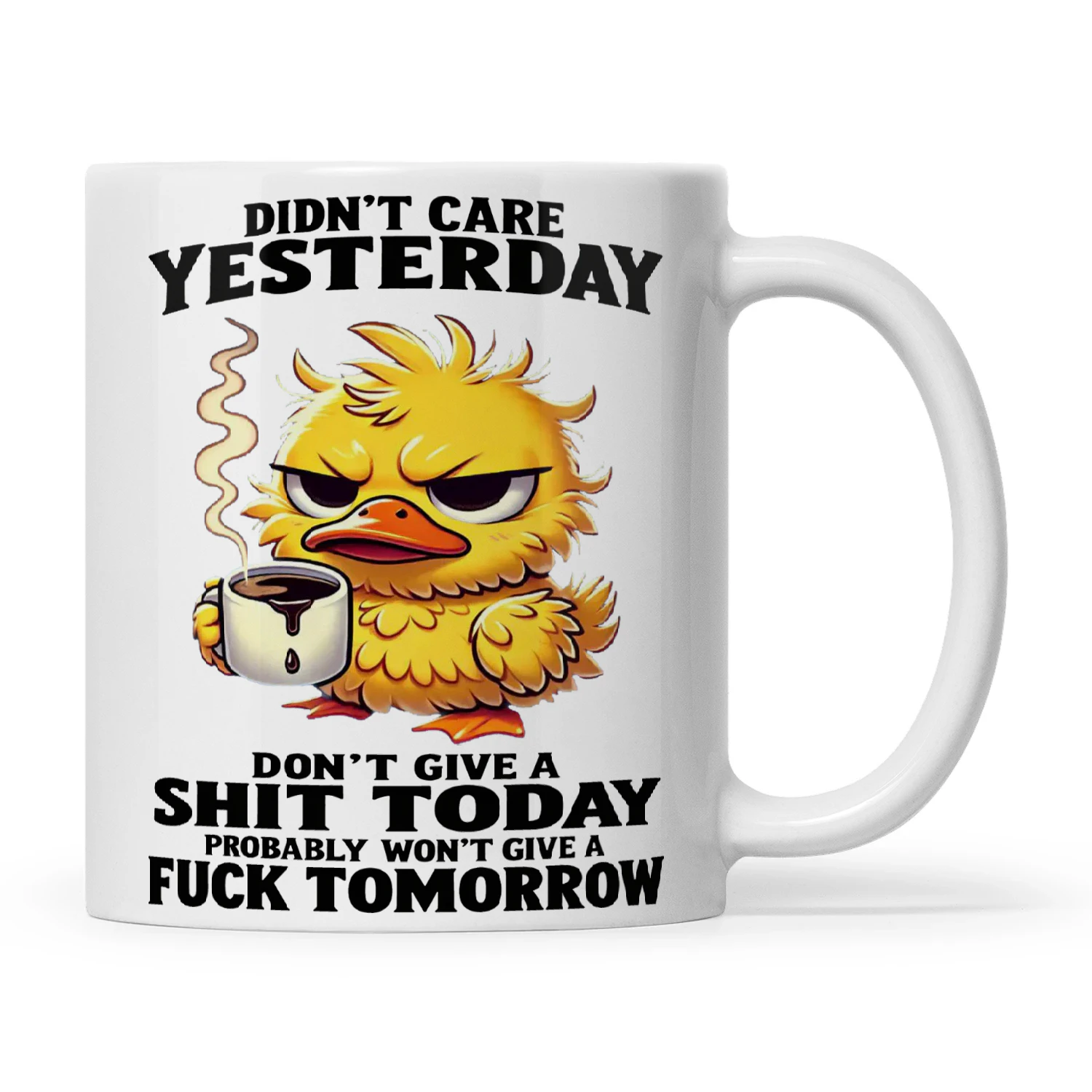 Duck Didn't Care Yesterday Don't Give A Shit Today Probably Won't Give A Fuck Tomorrow copy copy