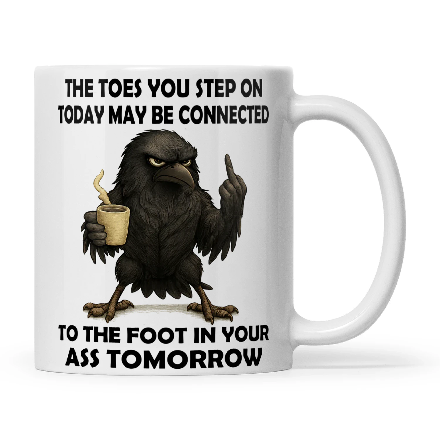 Raven The Toes You Step On Today May Be Connected To The Foot In Your Ass Tomorrow