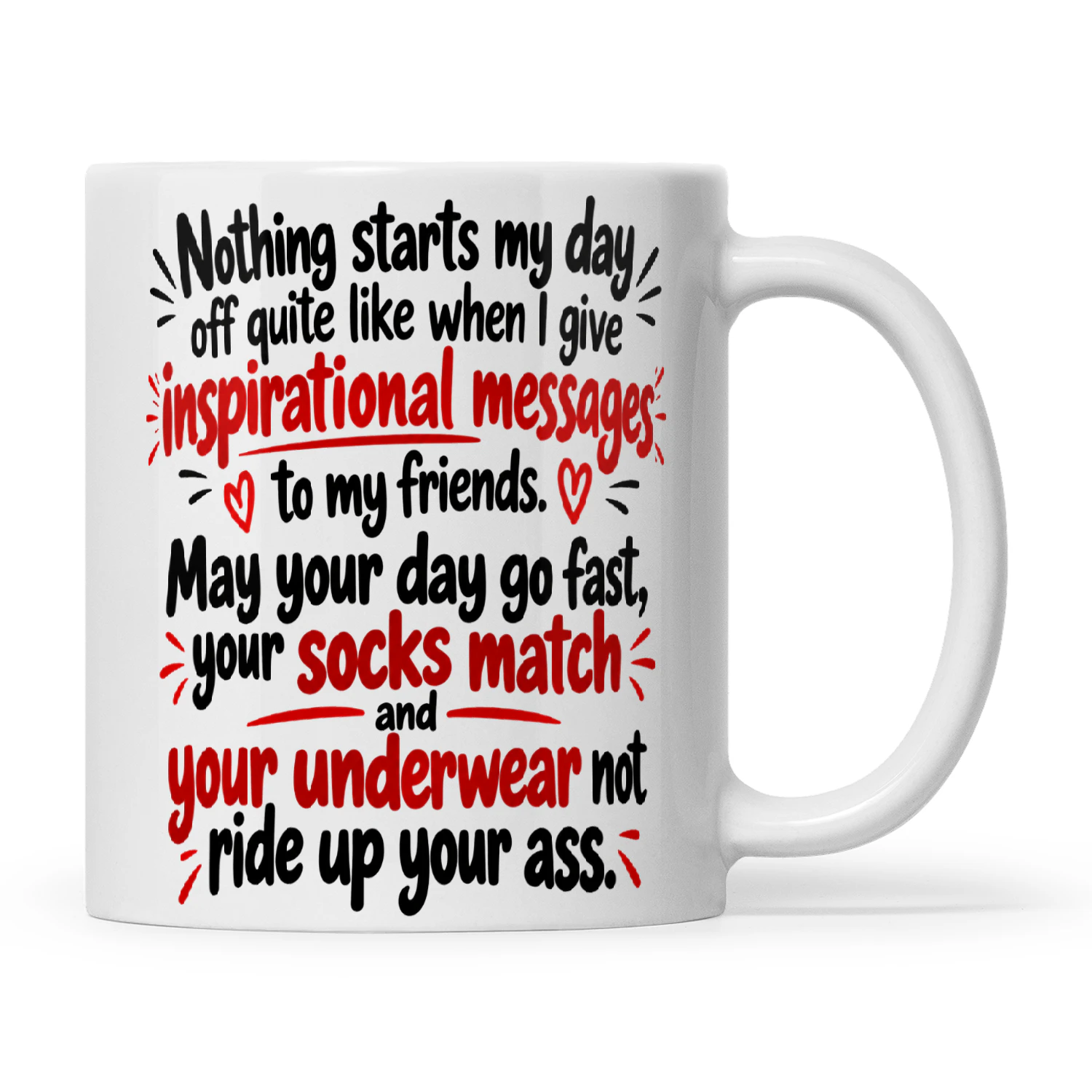 Quote Nothing Starts My Day Off Quite Like When I Give Inspirational Messages To My Friends May Your Day Go Fast Your Socks Match And Your Underwear Not Ride Up Your Ass