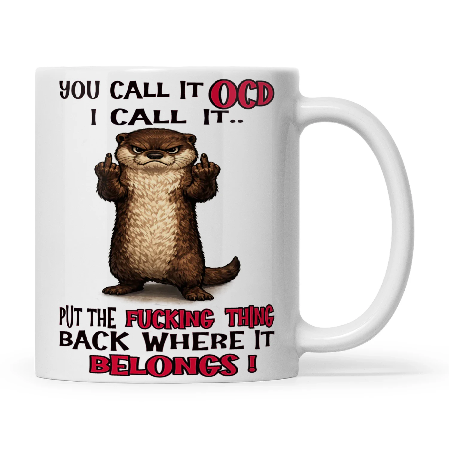 Otter You Call It OCD I Call It Put The Fucking Thing Back Where It Belongs