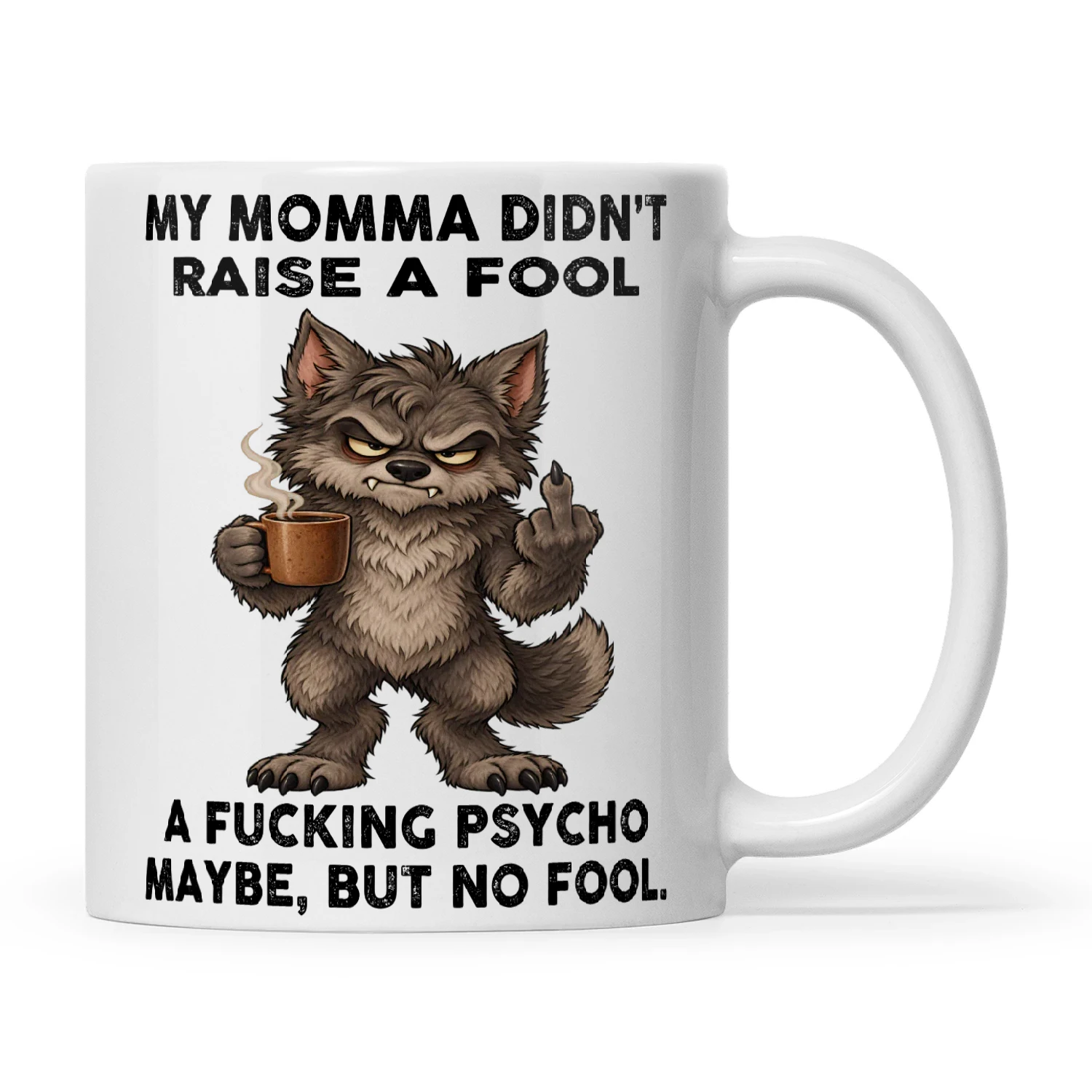 Wolf My Momma Didn't Raise A Fool A Fucking Psycho Maybe But No Fool