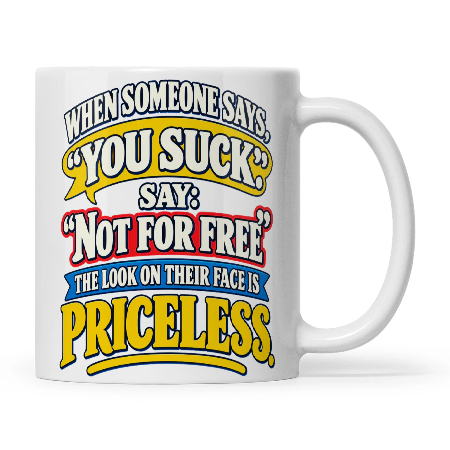 Quote When Someone Says You Suck Say Not For Free The Look On Their Face Is Priceless