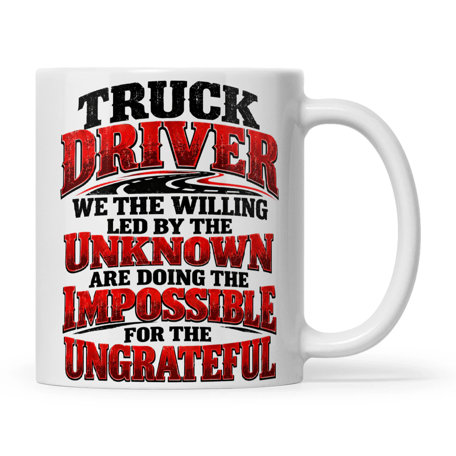 Quote Truck Driver We The Willing Led By The Unknowing Are Doing The Impossible For The Ungrateful