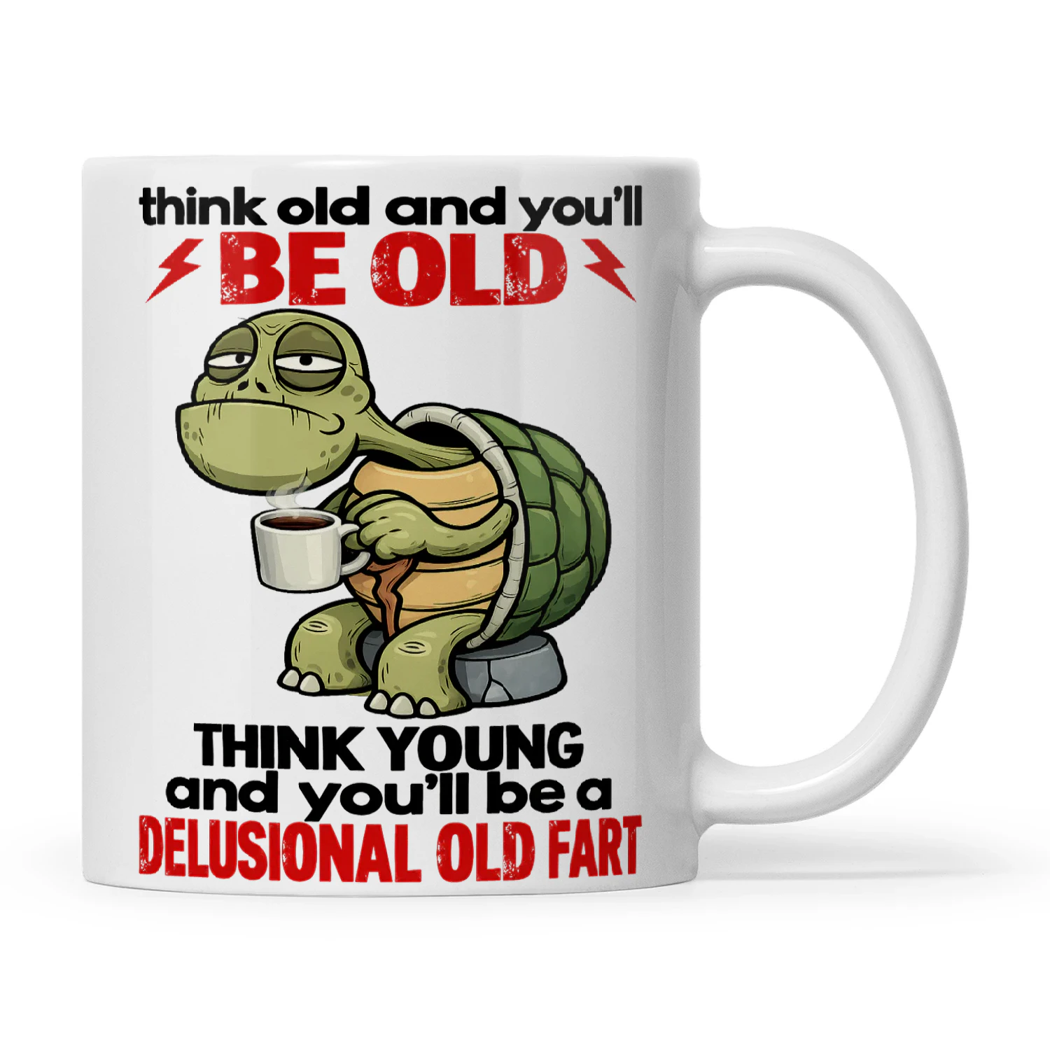 Turtle Think Old And You’ll Be Old Think Young And You’ll Be A Delusional Old Fart