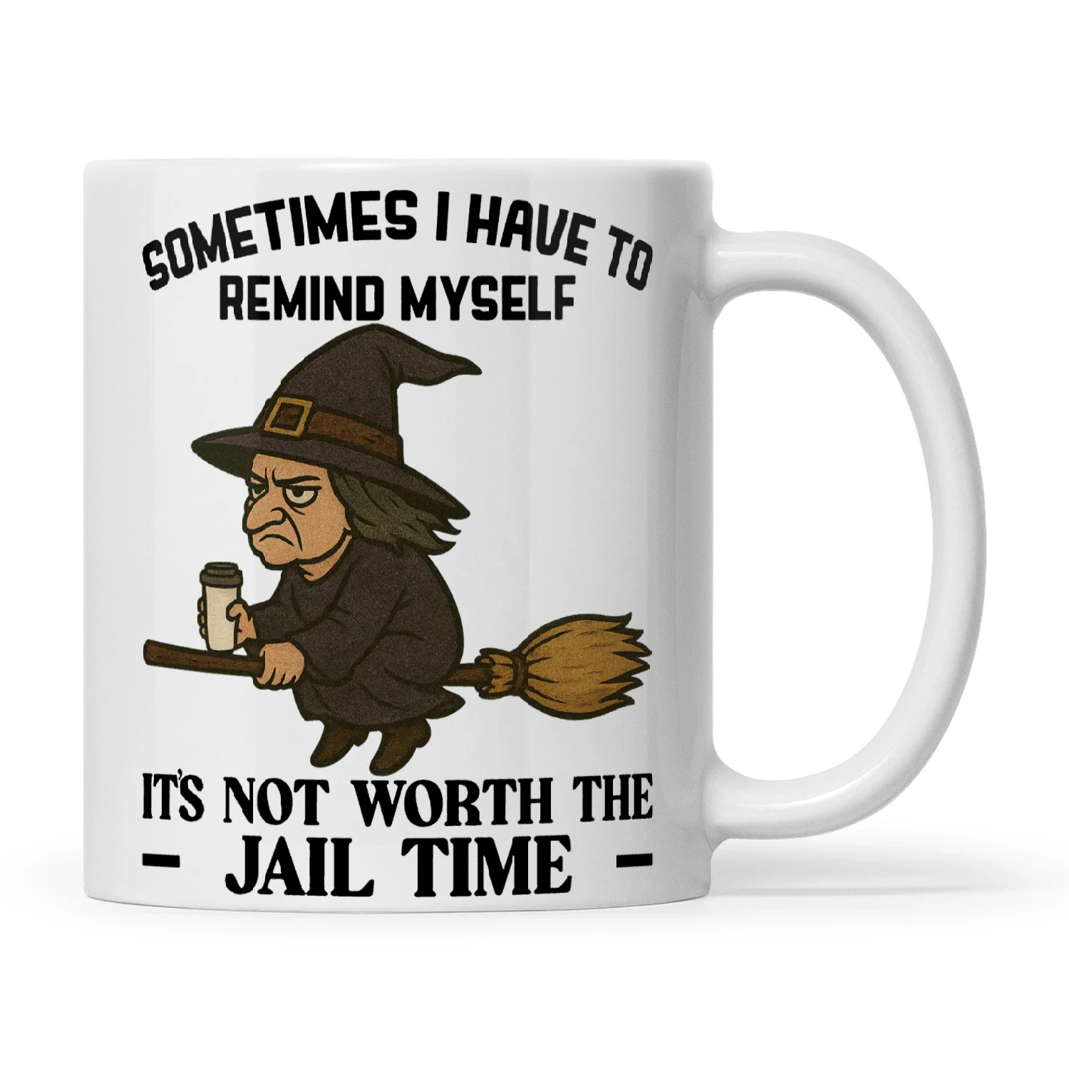 Witch Sometimes I Have To Remind Myself It's Not Worth The Jail Time