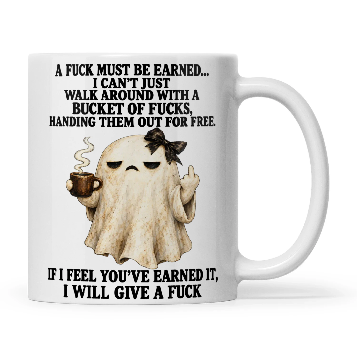 Ghost A Fuck Must Be Earned I Can't Just Walk Around With A Bucket Of Fucks Handing Them Out For Free If I Feel You've Earned It I Will Give A Fuck