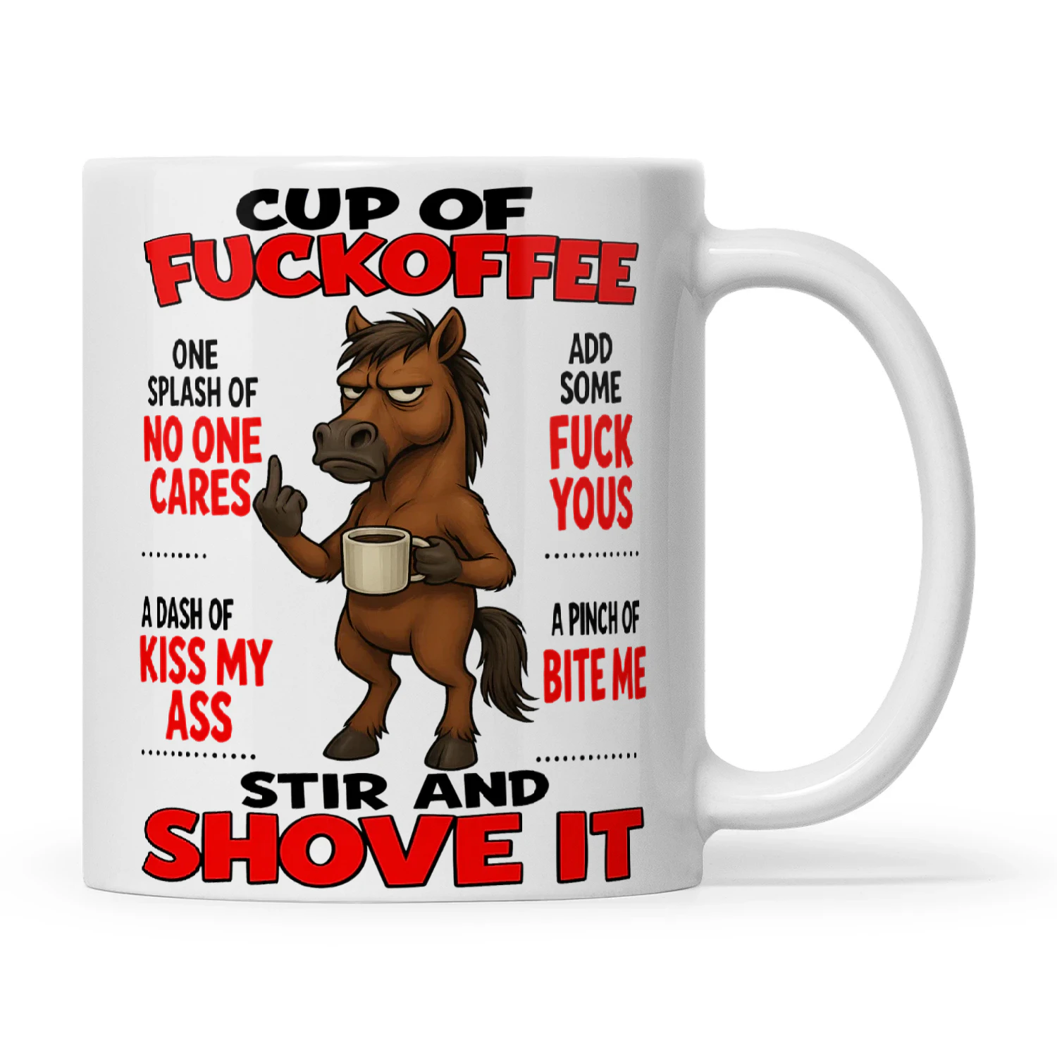 Horse Cup Of Fuckoffee One Splash Of No One Cares A Dash Of Kiss My Ass Add Some Fuck Yous A Pinch Of Bite Me Stir And Shove It