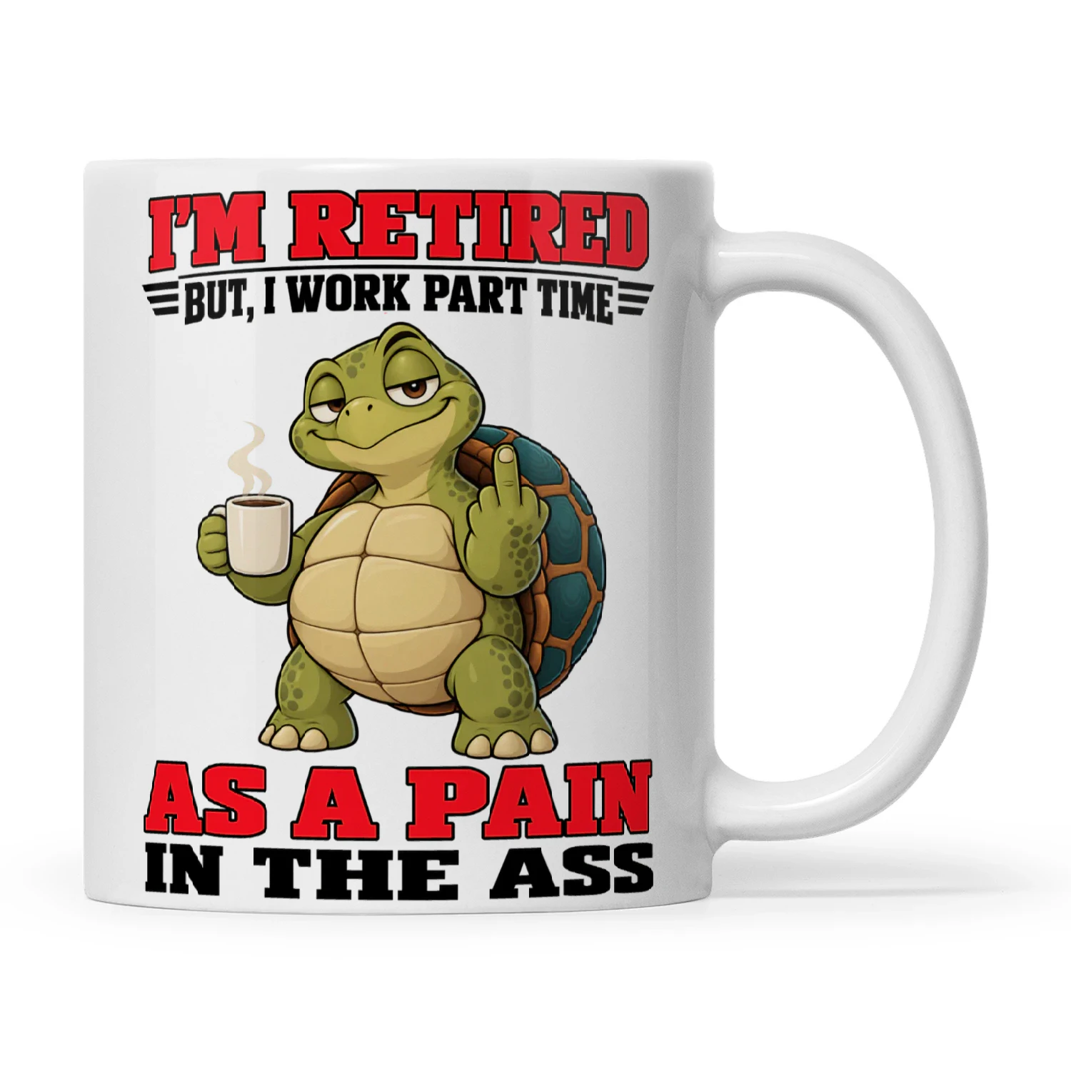 Turtle I’m Retired But I Work Part Time As A Pain In The Ass