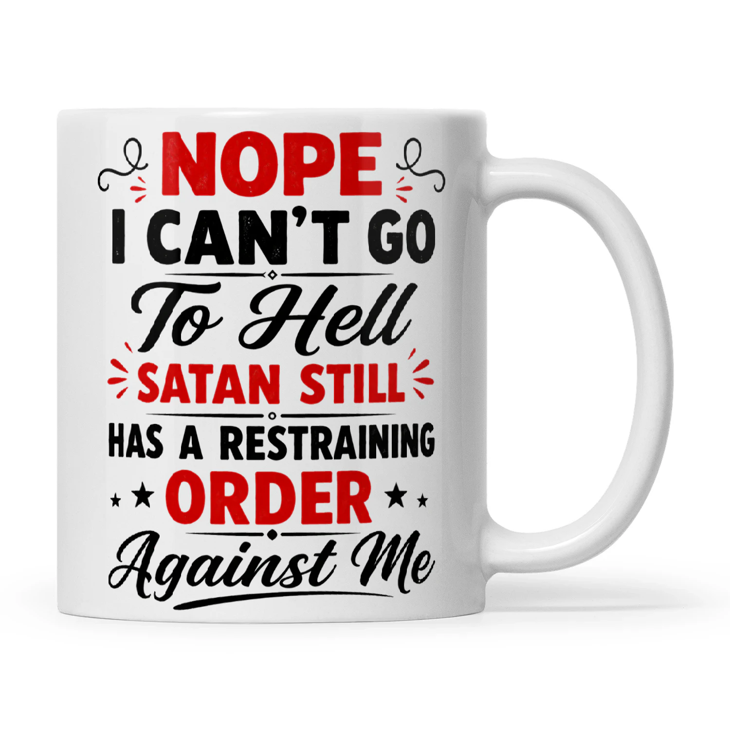Nope I Can't Go To Hell Satan Still Has A Restraining Order Against Me