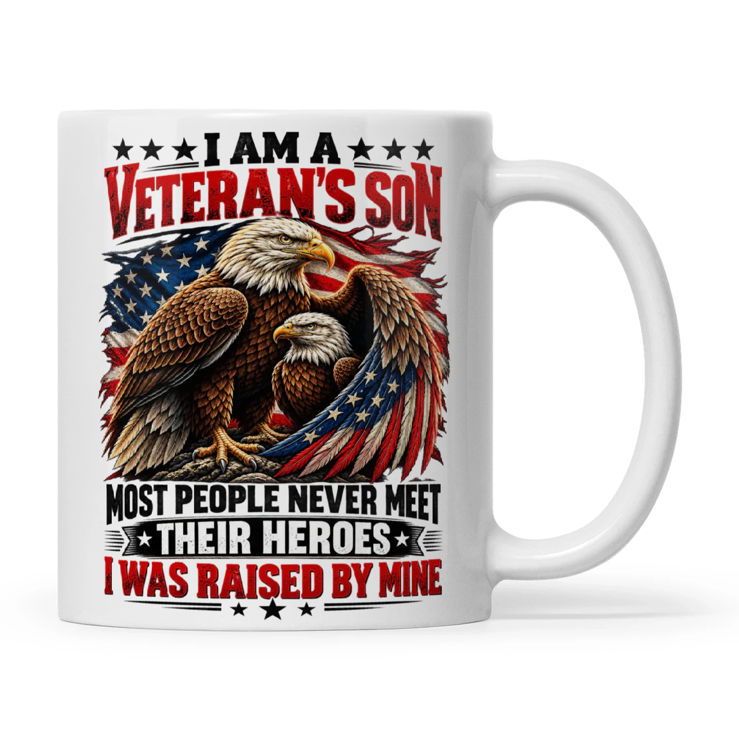 Eagle I Am A Veteran's Son Most People Never Meet Their Heroes I Was Raised By Mine.